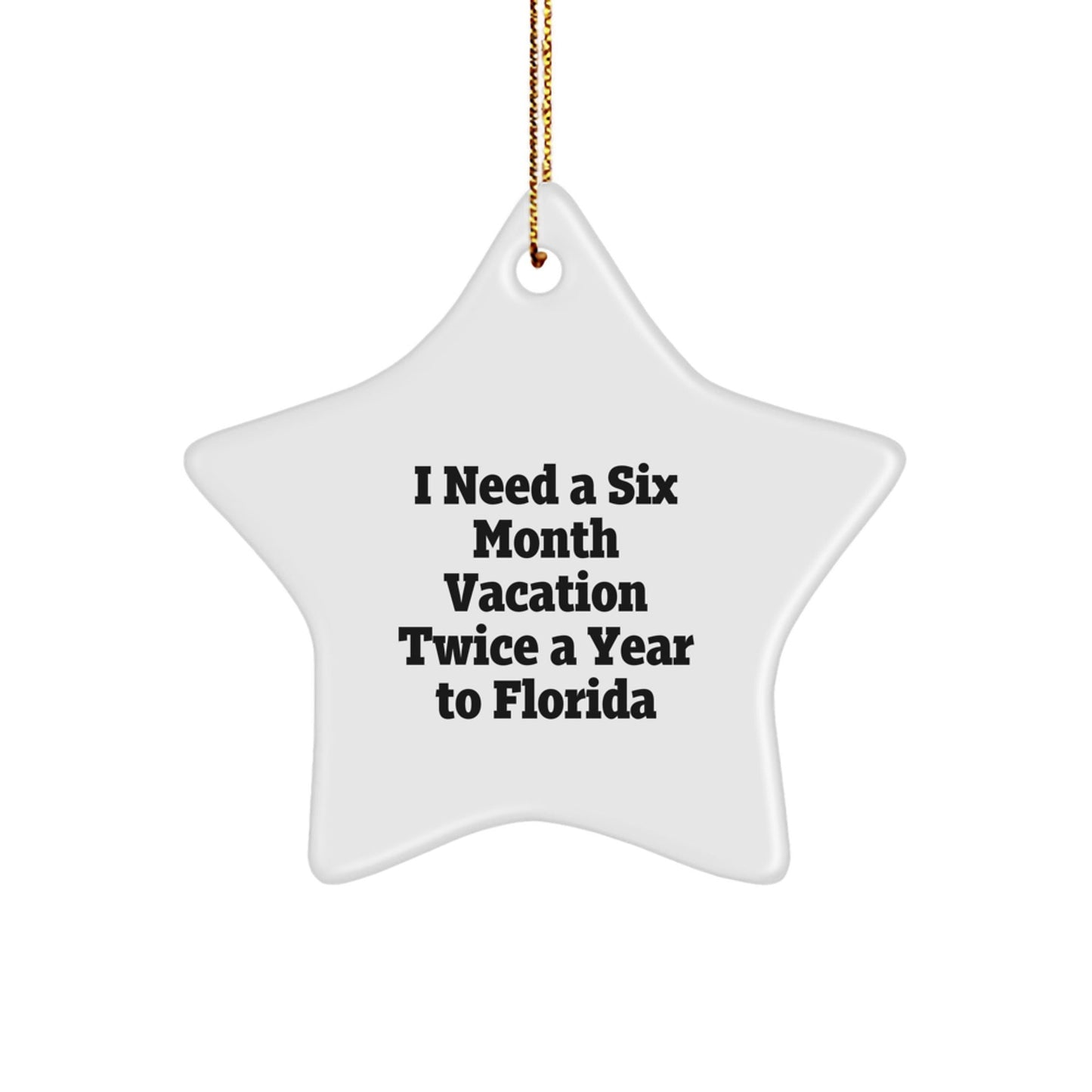 Florida Star Ornament Gifts from Men to Friends, 'I Need A Six Month Vacation Twice A Year To Florida' Unique Christmas Decorations for Women - Victory Thru Vision