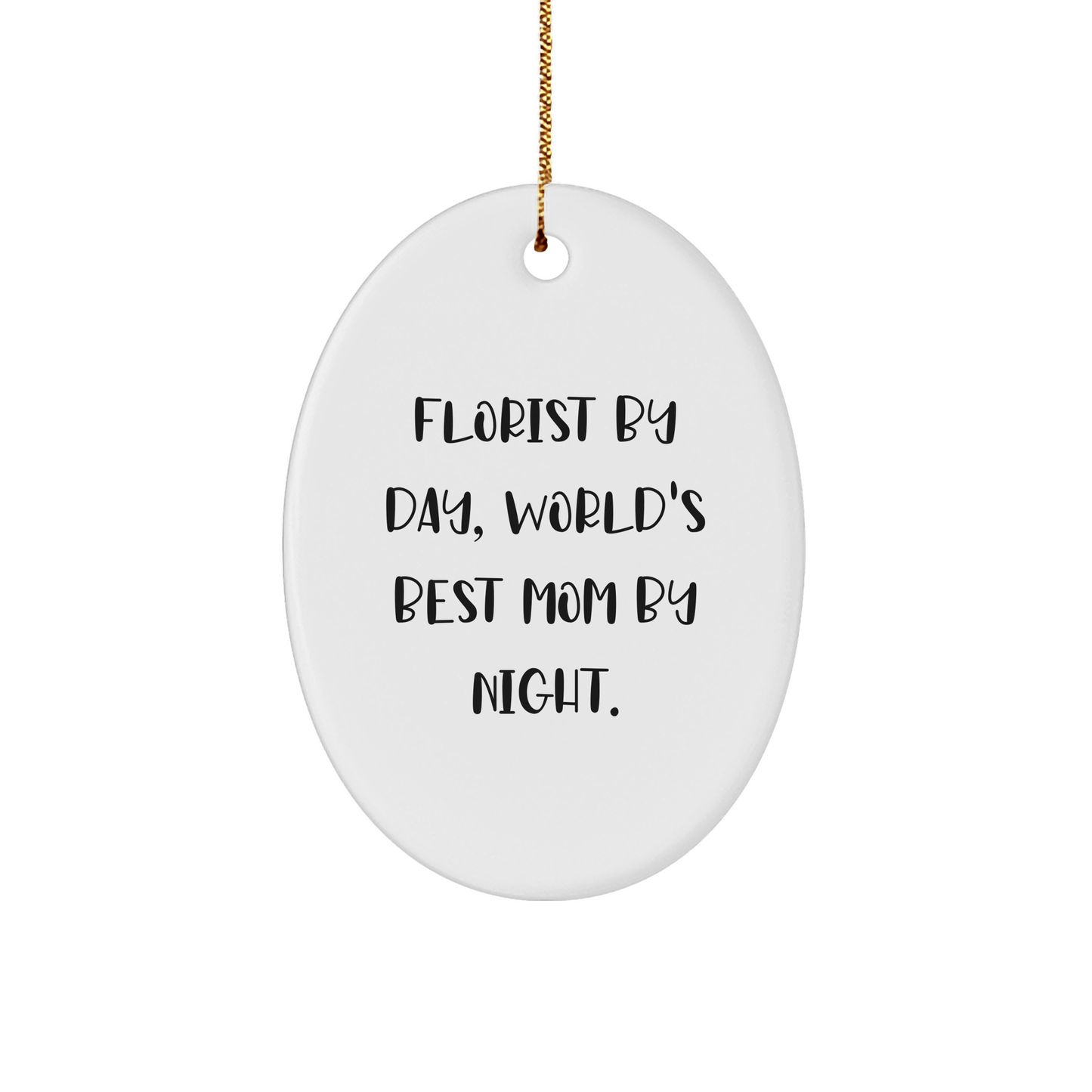 Florist Gifts from Florist By Day, World's Best Mom By Night., Oval Ornament for Florist by Christmas, Funny Quote, Gifts for Florist - Victory Thru Vision
