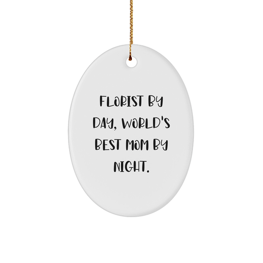 Florist Gifts from Florist By Day, World's Best Mom By Night., Oval Ornament for Florist by Christmas, Funny Quote, Gifts for Florist - Victory Thru Vision