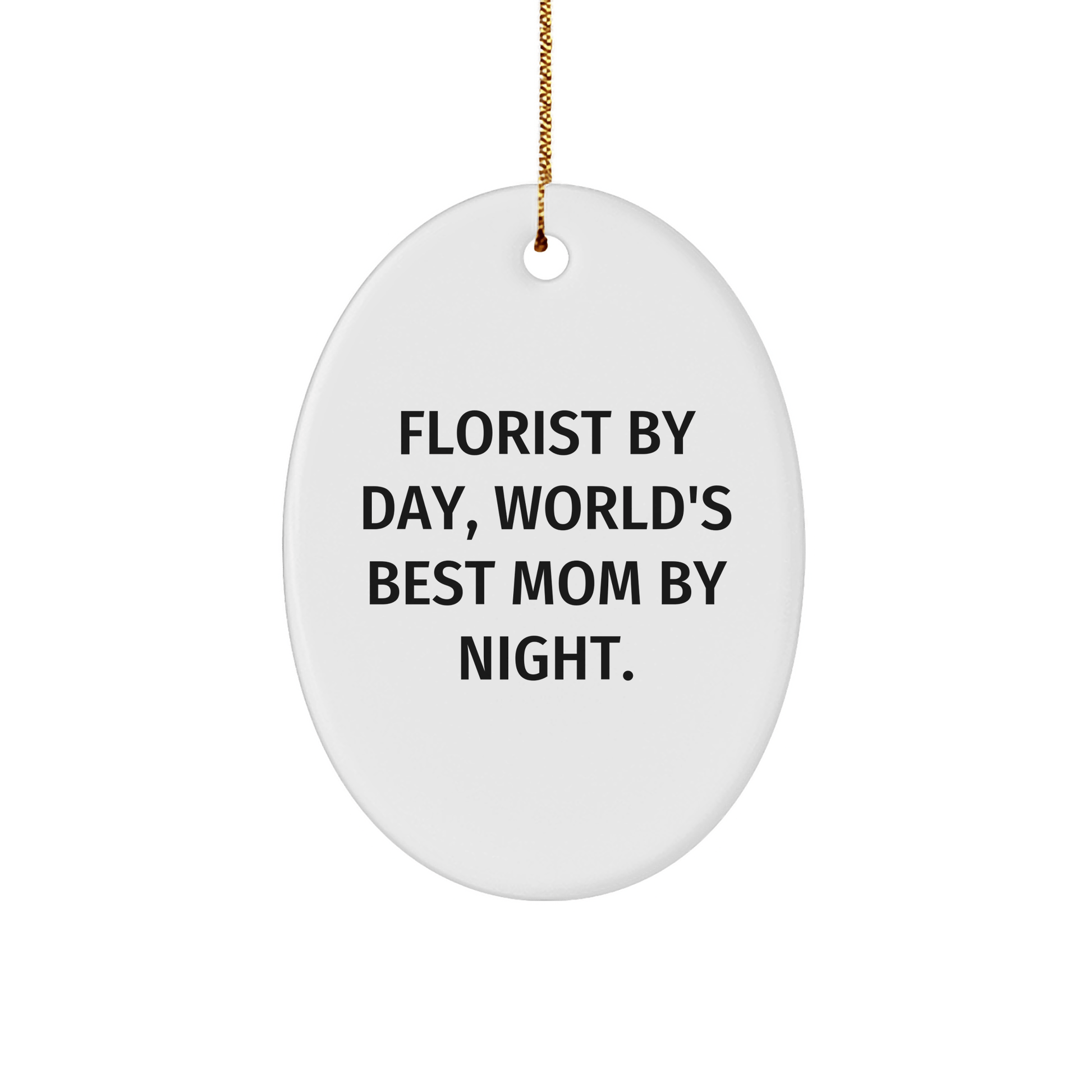 Florist Gifts from Friends and Family, 'Florist By Day, World's Best Mom By Night' Oval Ornament, Christmas Unique Presents - Victory Thru Vision