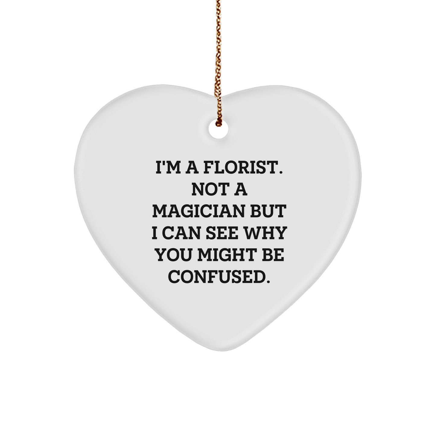 Florist Gifts from Friends to Florist Heart Ornament Funny Quotes Christmas Unique - Victory Thru Vision
