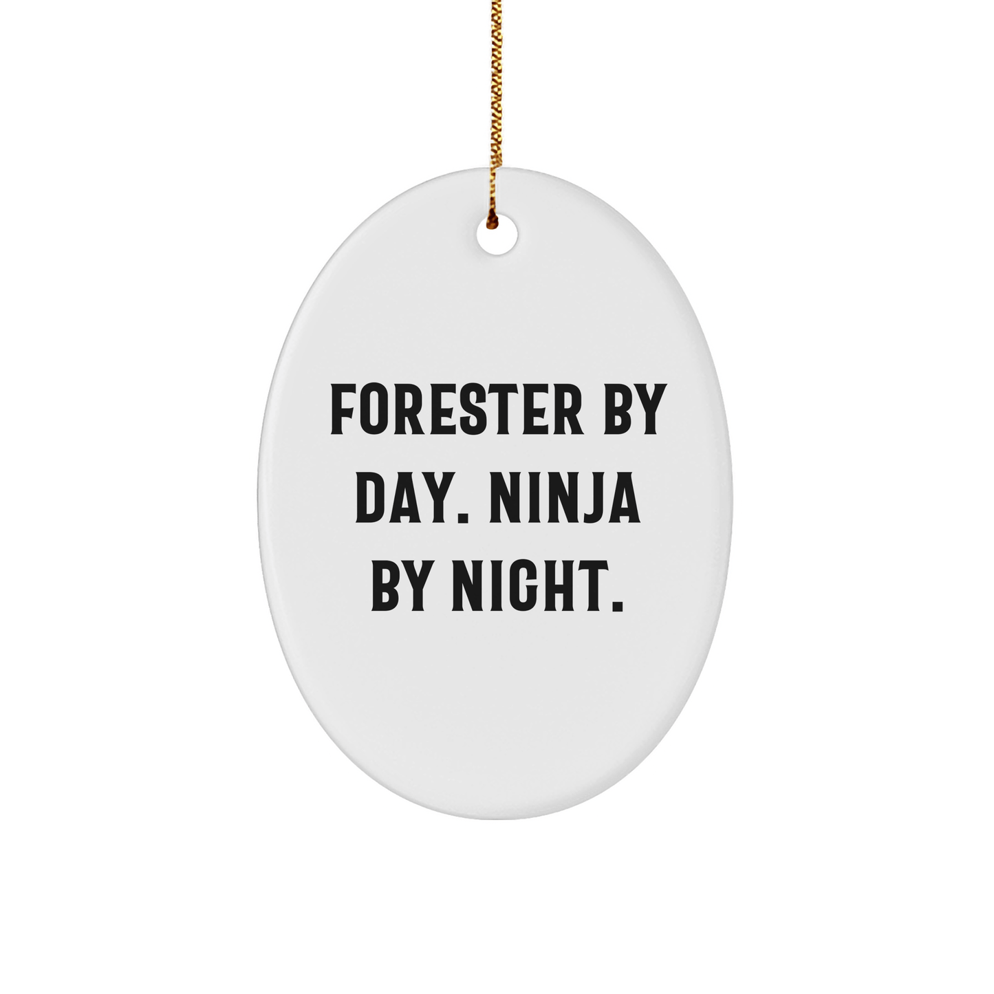 Forester Gifts from Friends, Christmas Unique Oval Ornament, 'Forester By Day. Ninja By Night.' Quote, White, Oval Shaped - Victory Thru Vision