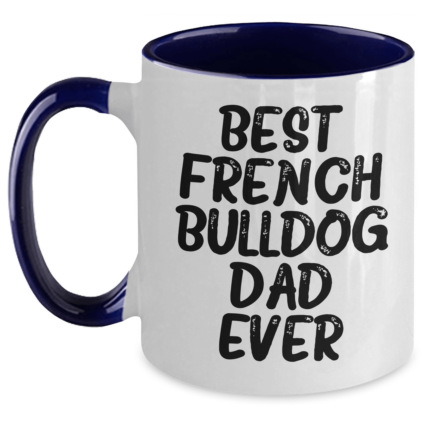 French Bulldog Lover's Funny Quote Two Tone Coffee Mug, Gifts from Friends to Best Dad Ever, Unique Father's Day Unique Gifts for Men - Victory Thru Vision