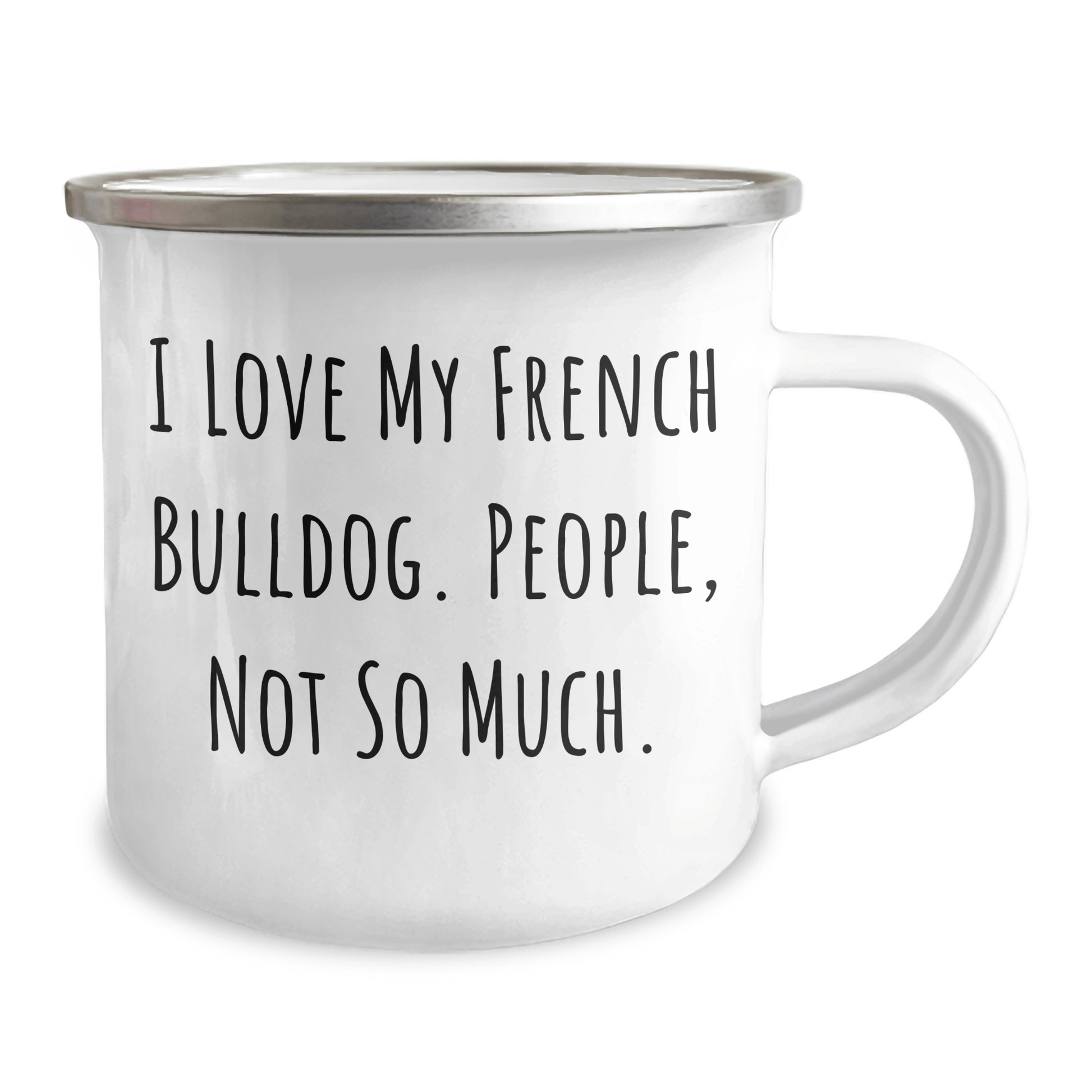 French Bulldog Lovers Gifts from Family - I Love My French Bulldog, People Not So Much. Funny Camping Mug for Men, Women, Friends, Coworkers, Family on Father's Day - Victory Thru Vision