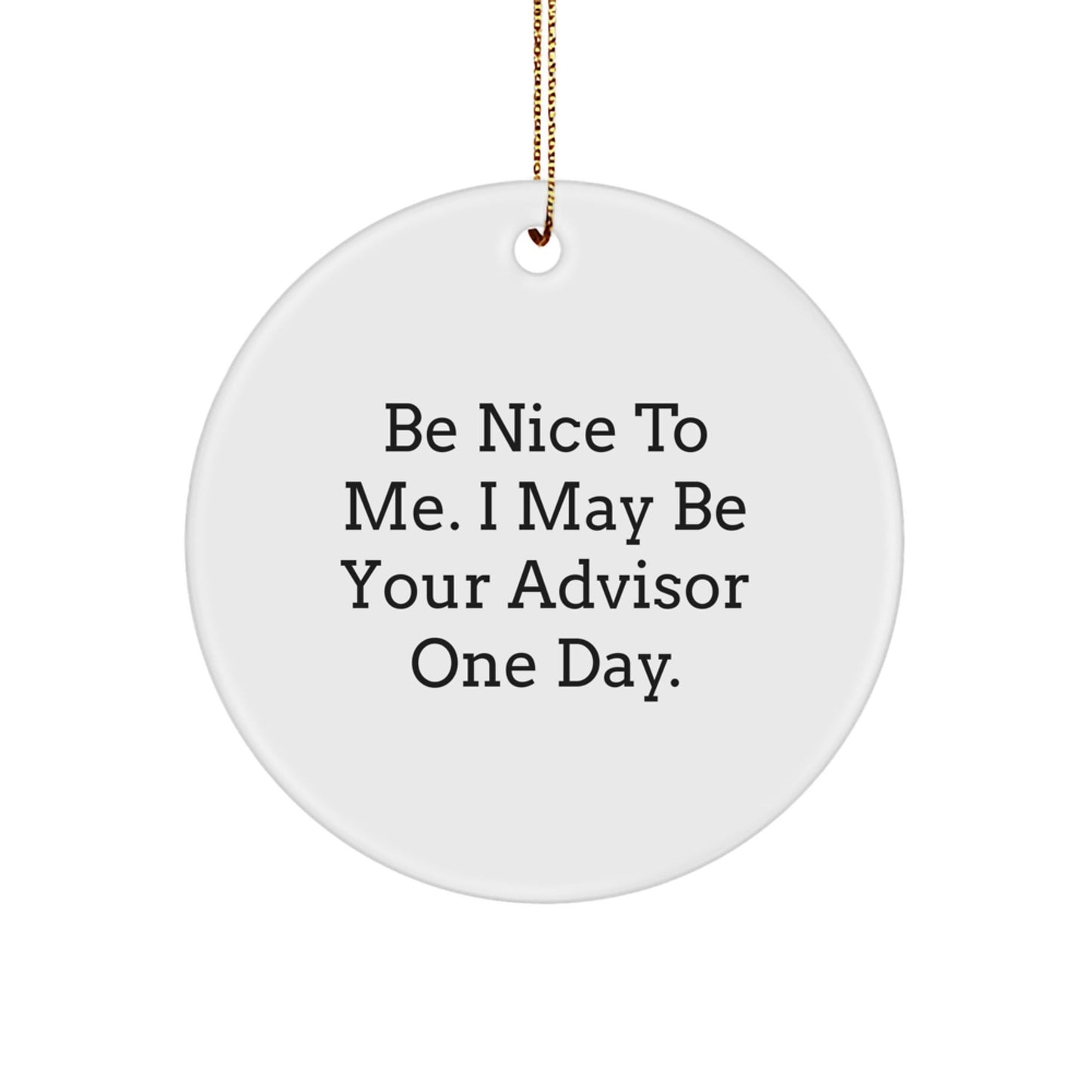 Funny Advisor Gifts - Circle Ornament from Friends, Perfect for Christmas - Victory Thru Vision