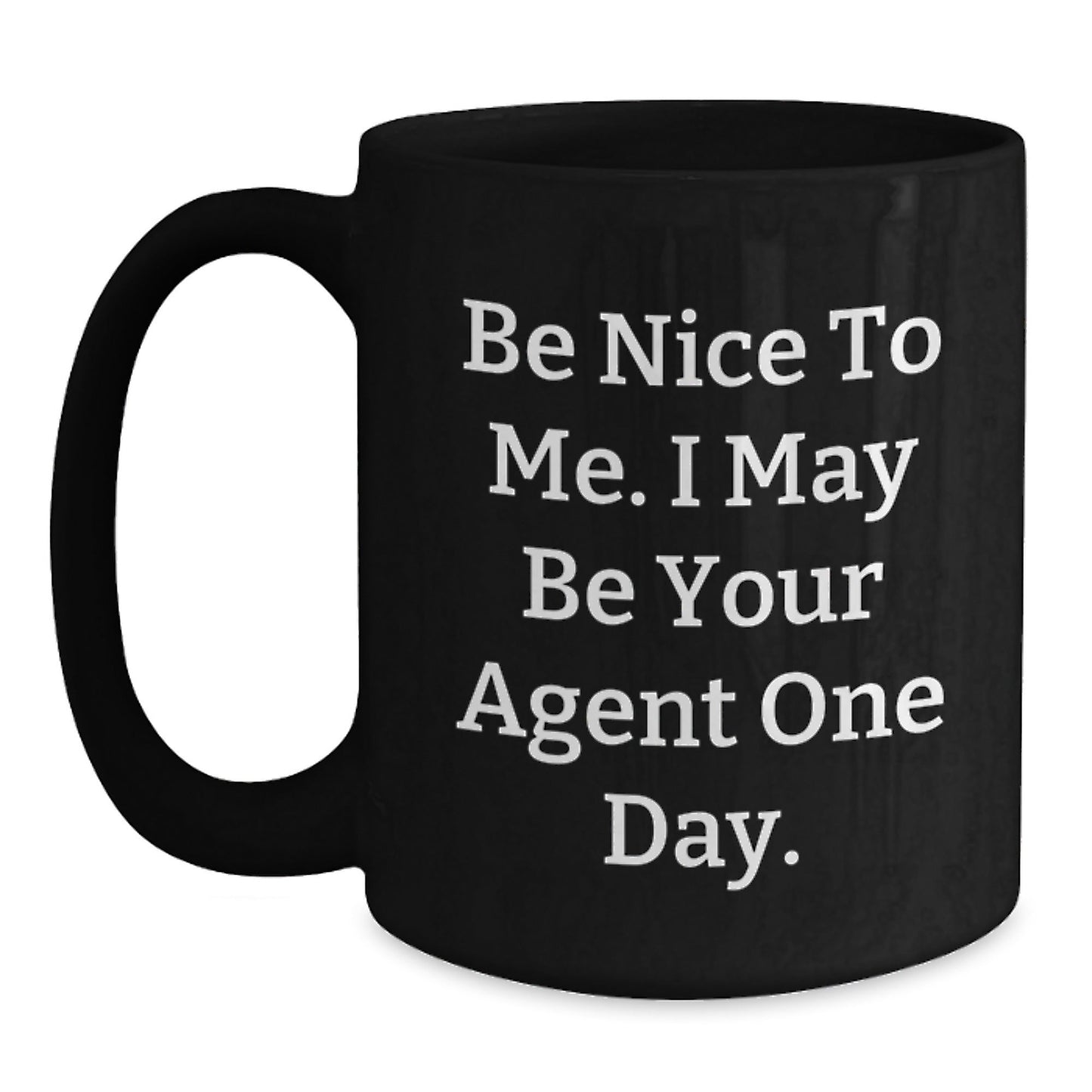 Funny Agent Black Coffee Mugs, Be Nice To Me. I May Be Your Agent One Day., Gifts from Friends for Graduation Unique Agent Gifts - Victory Thru Vision