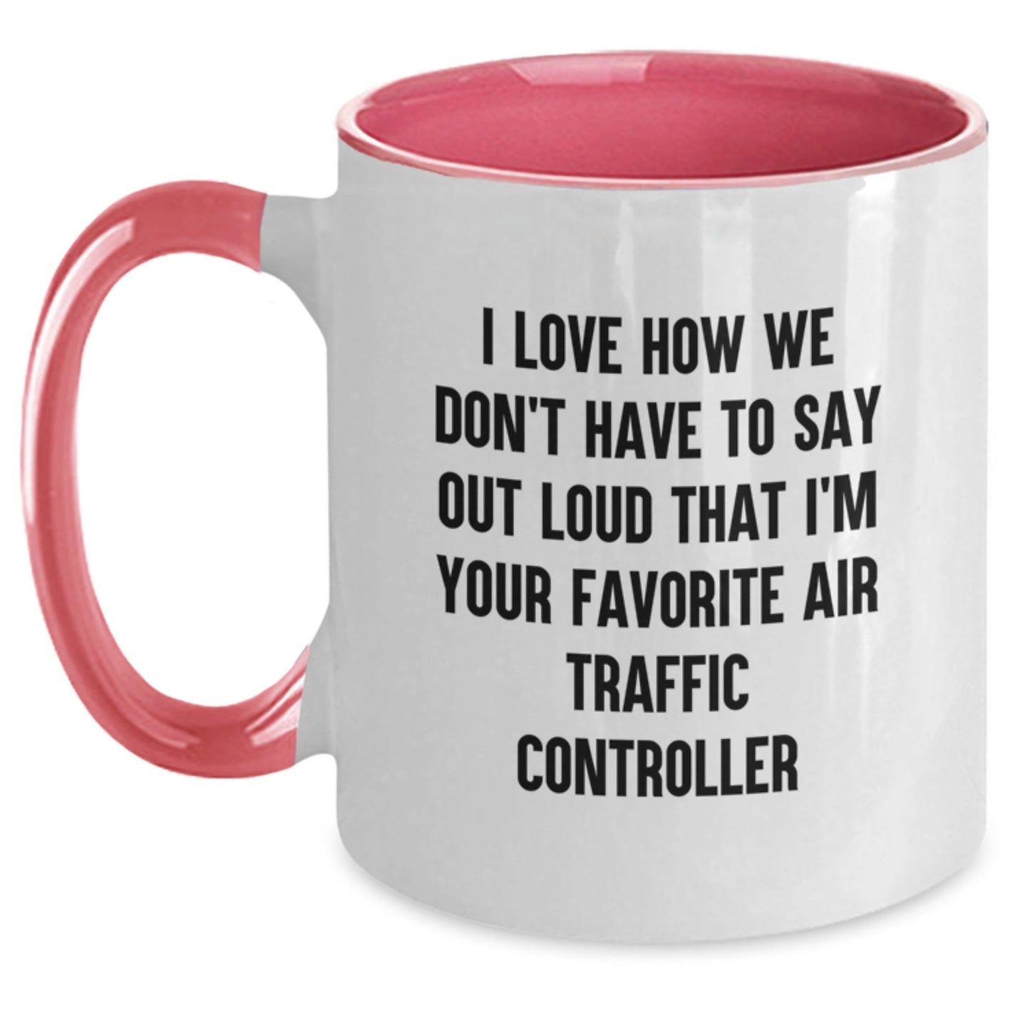 Funny Air Traffic Controller Gifts for Men Women Coworkers Family - I Love How We Don't Have To Say Out Loud That I'm Your Favorite Air Traffic Controller Two Tone Coffee Mug - Victory Thru Vision