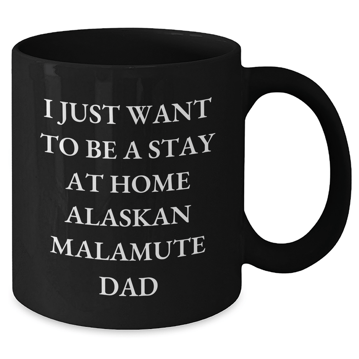 Funny Alaskan Malamute Dog Gifts for Men - I Just Want To Be A Stay At Home Dad Black Coffee Mug, Father's Day Unique Gifts from Family - Victory Thru Vision