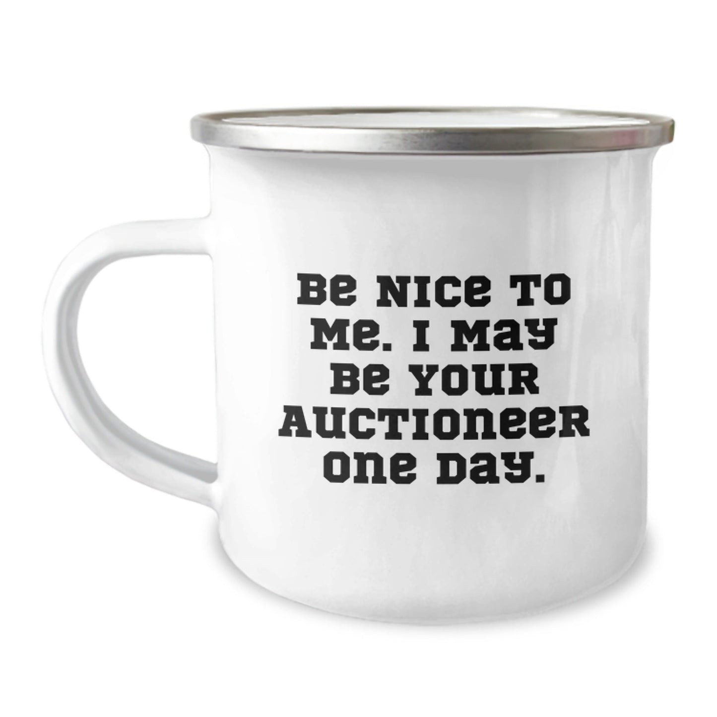 Funny Auctioneer Gifts for Birthday - 'Be Nice To Me. I May Be Your Auctioneer One Day.' Camping Mug, 12 oz, Stainless Steel with Enamel Finish, Gifts from Friends, Family, or Coworkers to Auctioneer - Victory Thru Vision