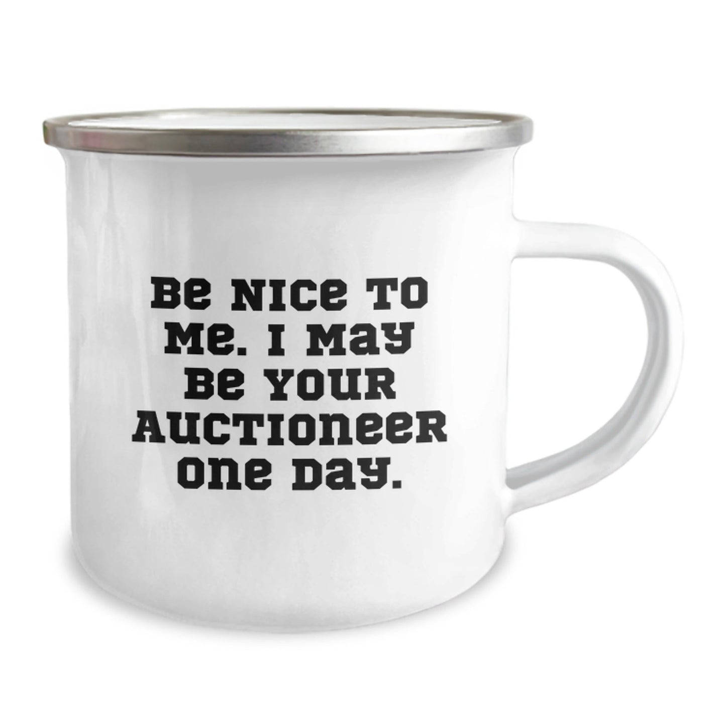 Funny Auctioneer Gifts for Birthday - 'Be Nice To Me. I May Be Your Auctioneer One Day.' Camping Mug, 12 oz, Stainless Steel with Enamel Finish, Gifts from Friends, Family, or Coworkers to Auctioneer - Victory Thru Vision