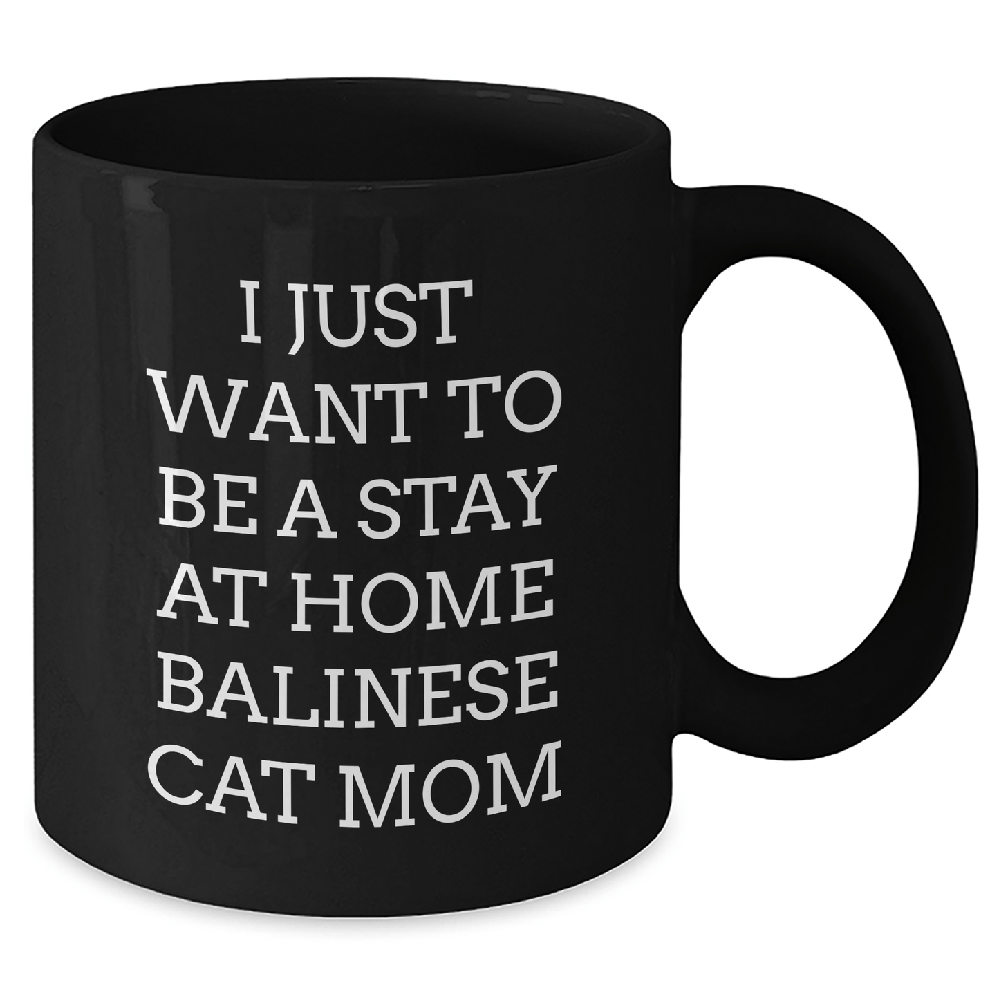 Funny Balinese Cat Mom Black Coffee Mugs Gifts from Men to Friends for Father's Day - 'I Just Want To Be A Stay At Home Balinese Cat Mom' - Victory Thru Vision