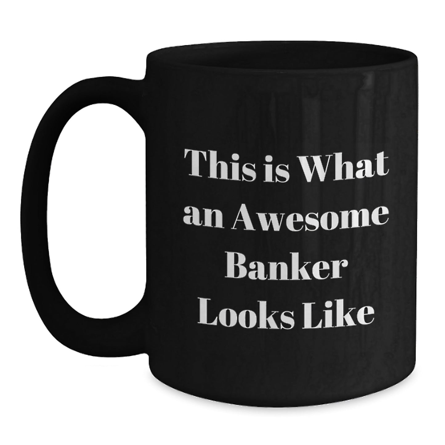 Funny Banker Gifts from Friends - This Is What An Awesome Banker Looks Like Black Coffee Mug for Graduation, 11oz or 15oz, Microwave and Dishwasher Safe - Victory Thru Vision