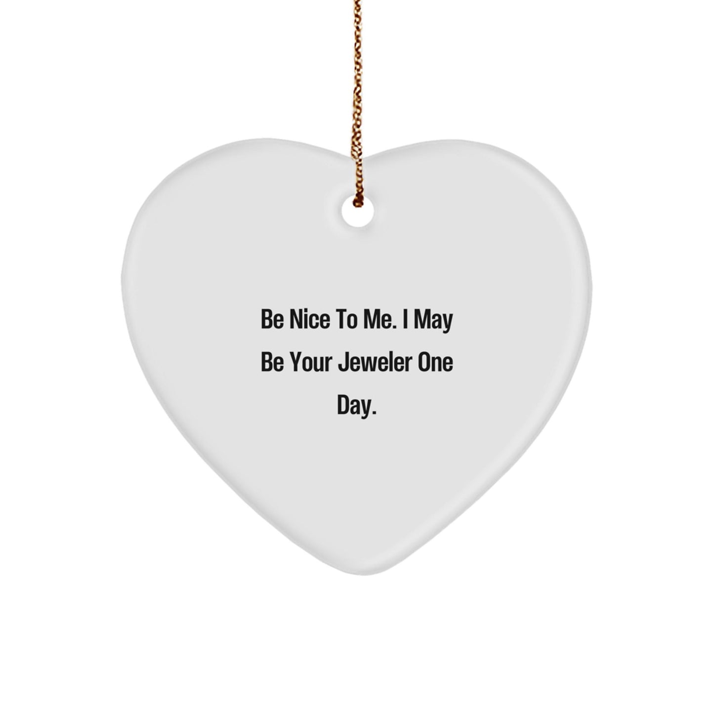 Funny Be Nice to Me Jeweler Gifts for Christmas Heart Ornament from Friends - Victory Thru Vision