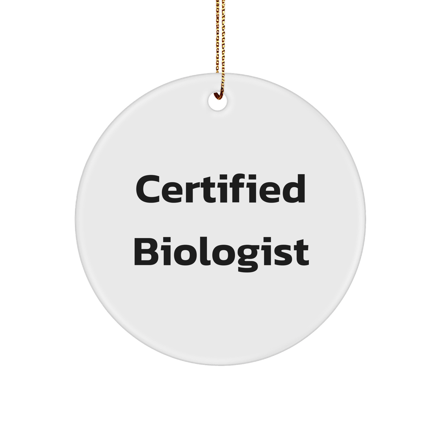 Funny Biologist Gifts, Certified Biologist Circle Ornament, Christmas Unique Presents for Biologist Friends, Gifts from Family, Circle Ornament Gift for Biologist - Victory Thru Vision