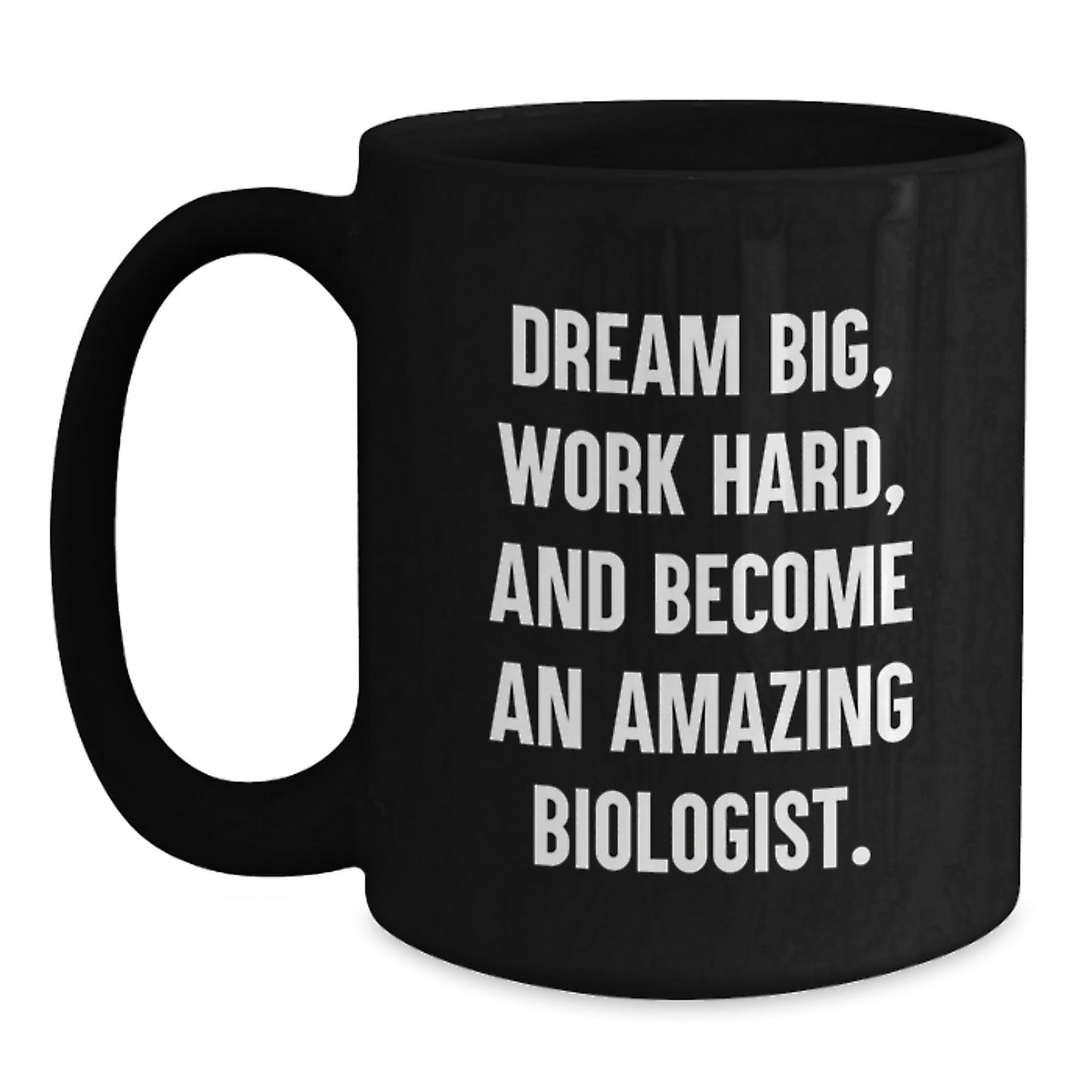 Funny Biologist Gifts - 'Dream Big, Work Hard, And Become An Amazing Biologist.' Black Coffee Mug for Birthday from Friends - Victory Thru Vision