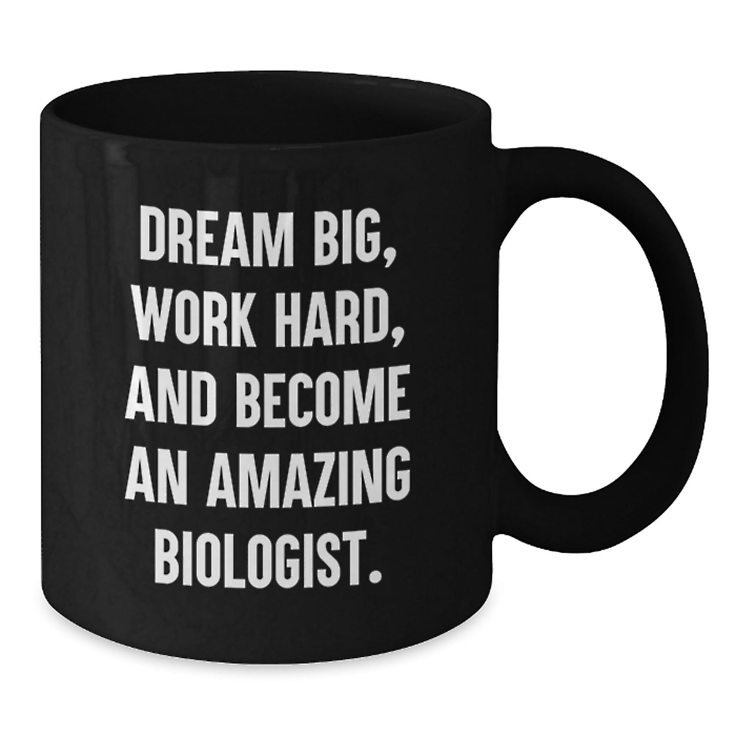 Funny Biologist Gifts - 'Dream Big, Work Hard, And Become An Amazing Biologist.' Black Coffee Mug for Birthday from Friends - Victory Thru Vision