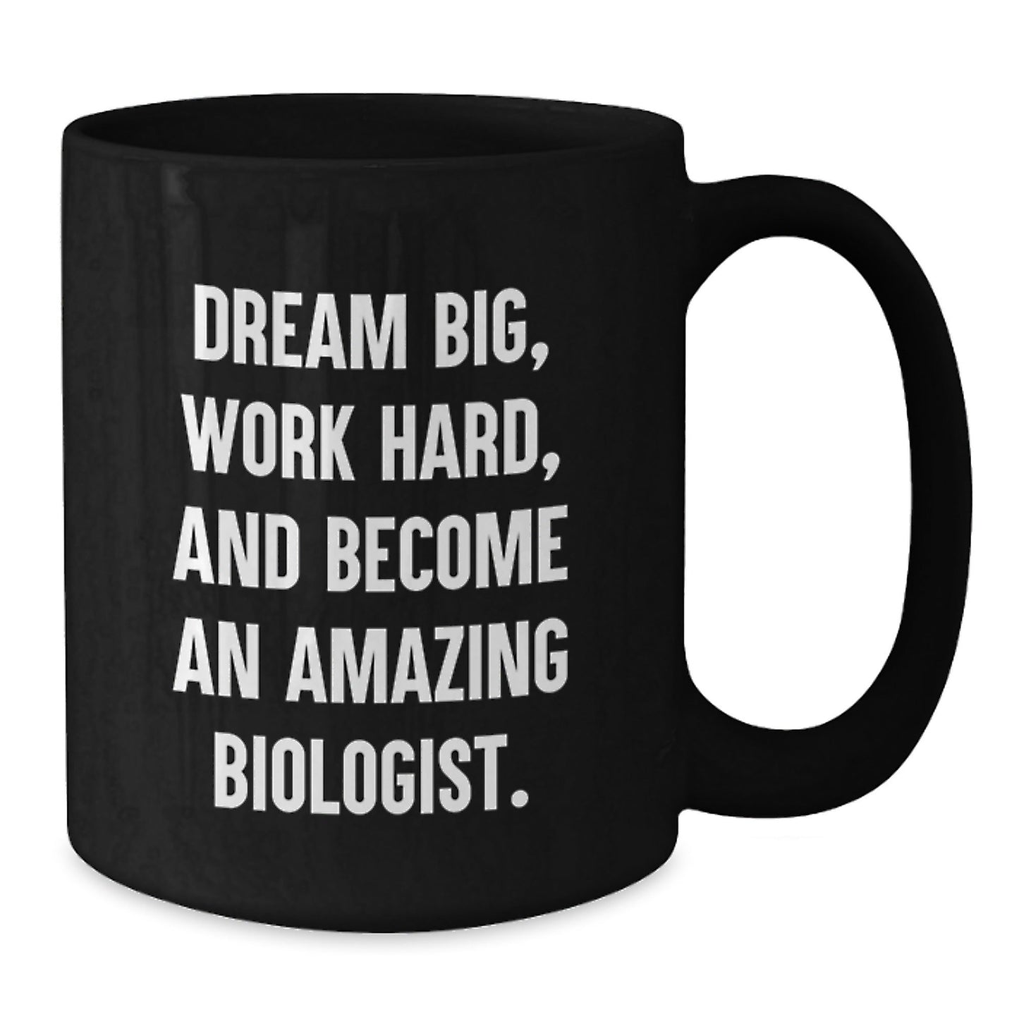 Funny Biologist Gifts - 'Dream Big, Work Hard, And Become An Amazing Biologist.' Black Coffee Mug for Birthday from Friends - Victory Thru Vision