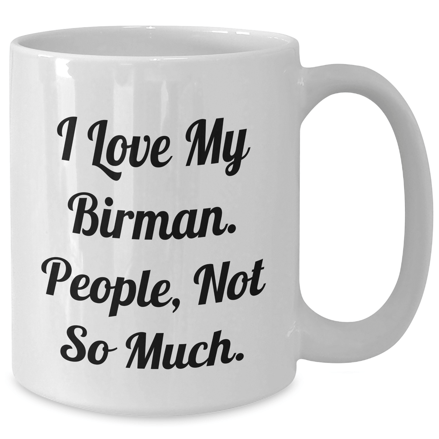 Funny Birman Cat Gifts for Graduation, I Love My Birman People Not So Much, White Coffee Mug, Gifts from Family, Gifts for Men - Victory Thru Vision