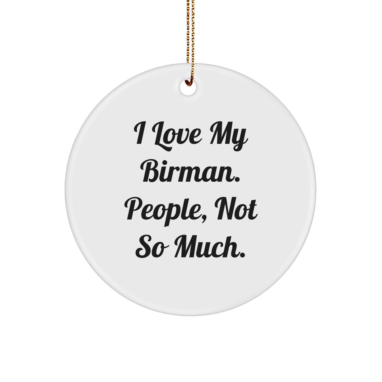 Funny Birman Cat Gifts from Friends - 'I Love My Birman. People, Not So Much.' Circle Ornament for Christmas - Victory Thru Vision