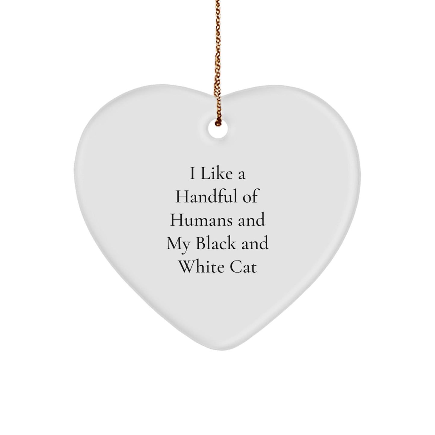 Funny Black and White Cat Christmas Unique Gifts for Friends - Heart Ornament Inspired by 'I Like A Handful Of Humans And My Black And White Cat' - Gifts from Family - Victory Thru Vision