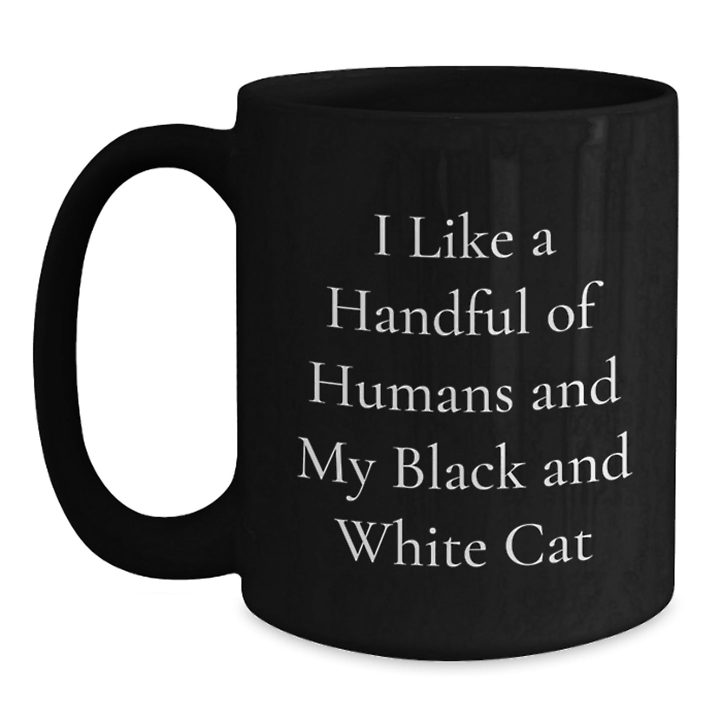 Funny Black and White Cat Lover Gifts from Friends to Family - I Like A Handful Of Humans And My Black And White Cat Black Coffee Mug for Graduation Unique Gifts - Victory Thru Vision