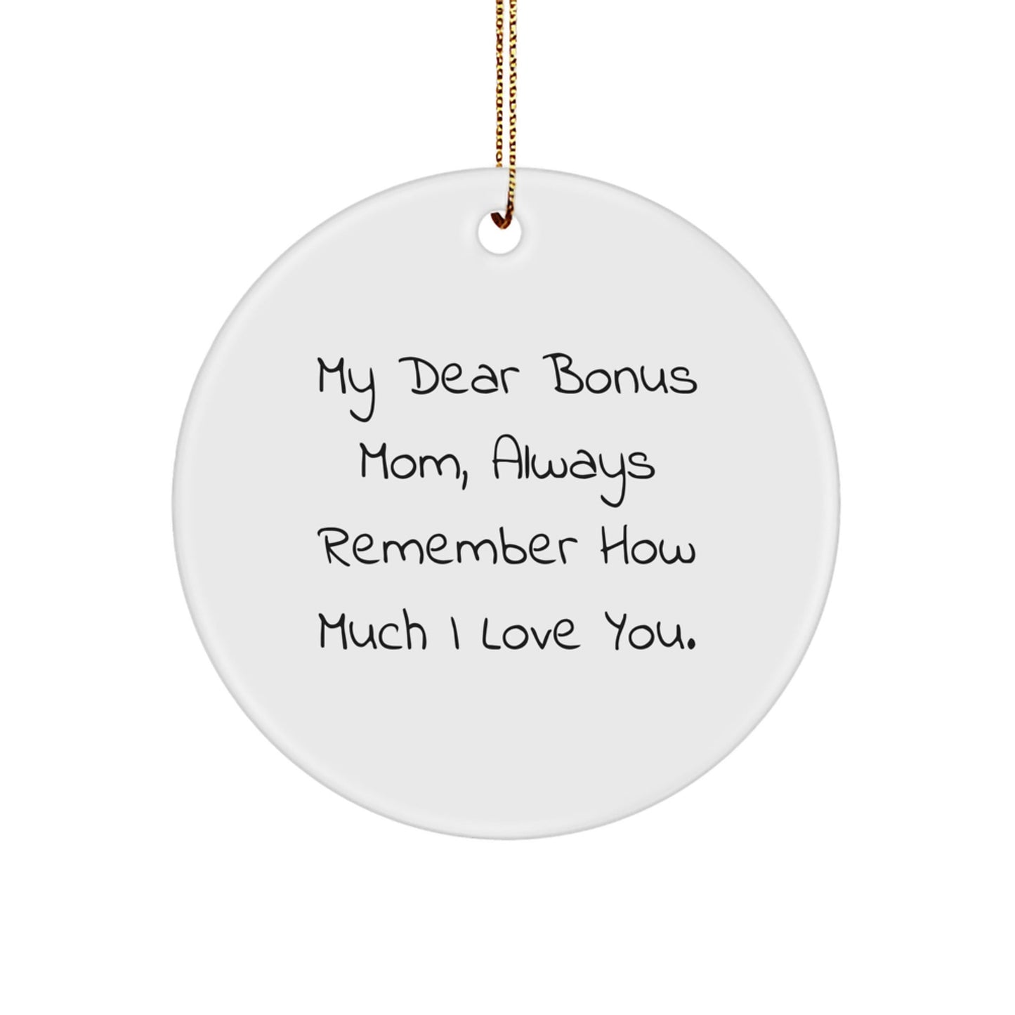Funny Bonus Mom Gifts - Circle Ornament with My Dear Bonus Mom, Always Remember How Much I Love You. - Gifts from Family for Christmas - Victory Thru Vision