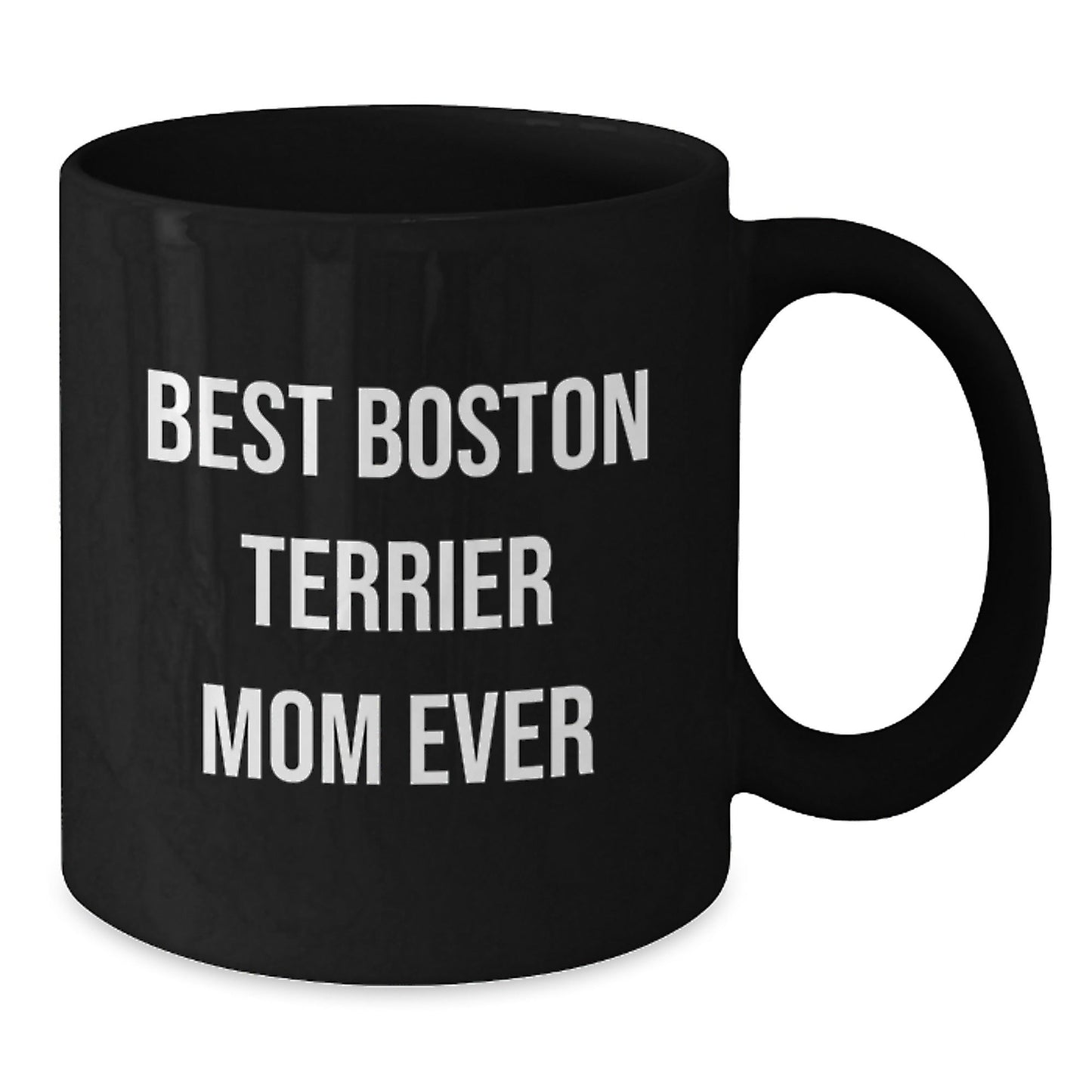 Funny Boston Terrier Mom Ever Gifts from Friends, Black Coffee Mug for Boston Terrier Dog Lover's Birthday - Victory Thru Vision