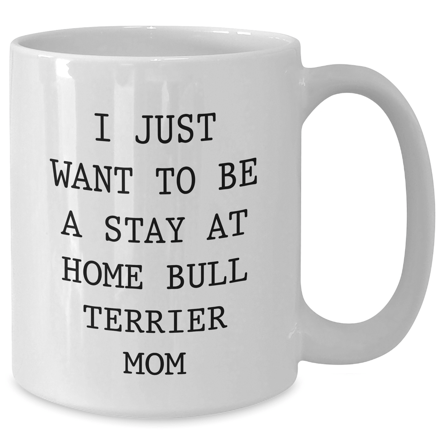 Funny Bull Terrier Dog Mom Quote, Gifts from Mom for Bull Terrier Dog Dad, 11oz or 15oz White Coffee Mug for Father's Day - Victory Thru Vision
