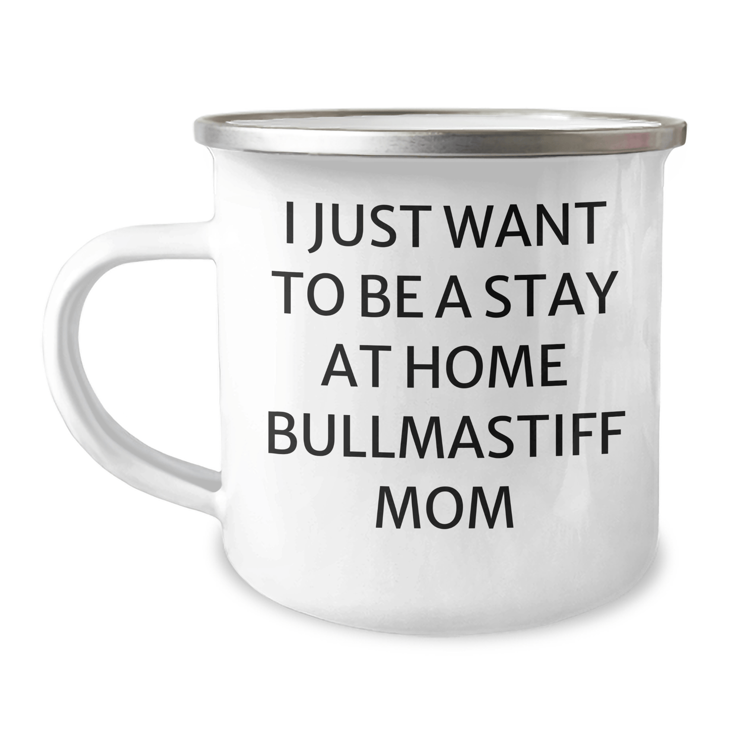 Funny Bullmastiff Dog Mom Gifts for Dad - I Just Want To Be A Stay At Home Bullmastiff Mom Camping Mug, 12 oz Stainless Steel with Enamel Finish, Gifts from Friends, Family or Coworkers - Victory Thru Vision