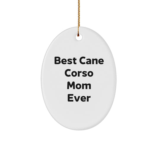 Funny Cane Corso Dog Mom Gifts from Friends for Christmas - Oval Ornament, 'Best Cane Corso Mom Ever' Quote, Durable MDF Material - Victory Thru Vision