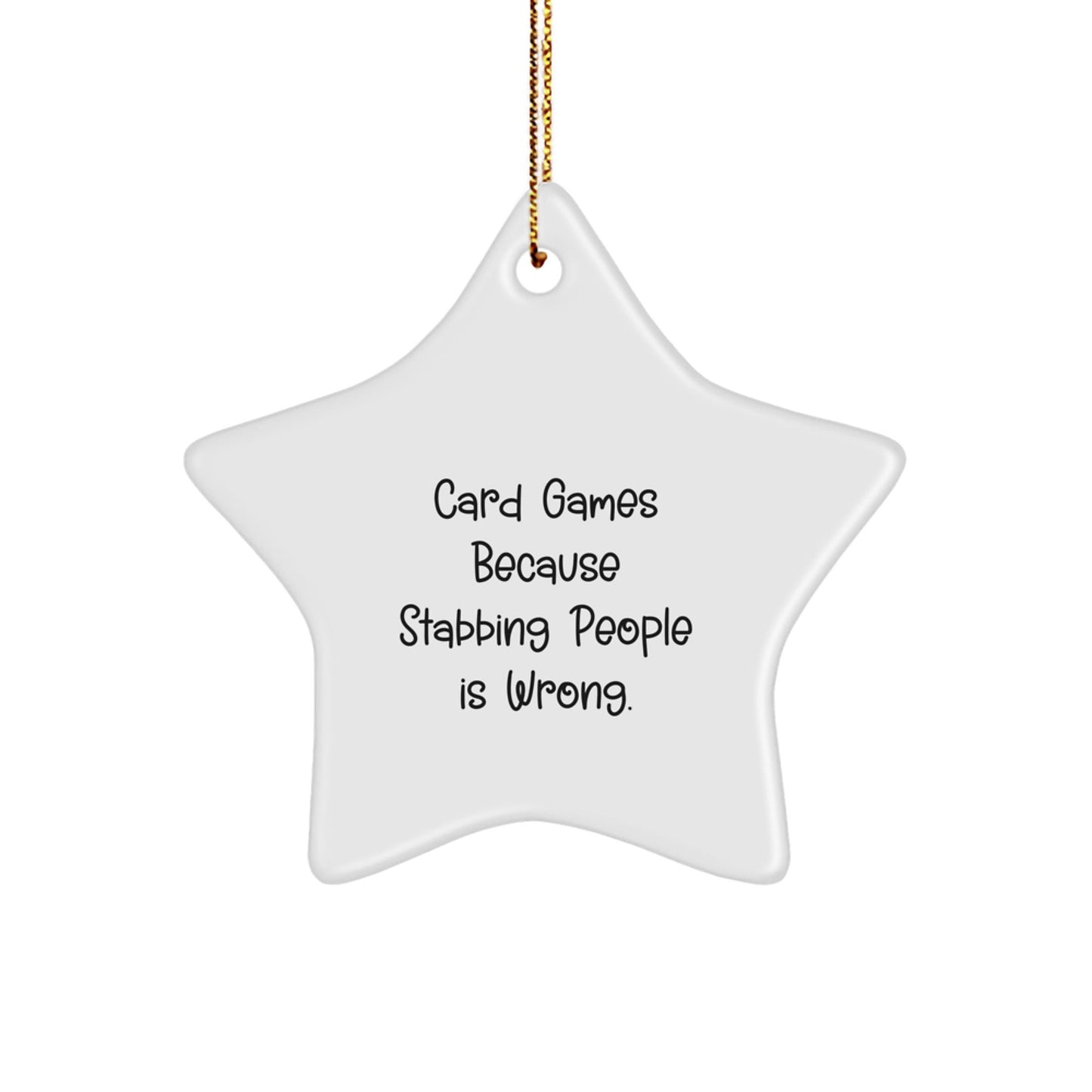 Funny Card Games Star Ornament, Gifts from Friends for Card Games Lovers, Christmas Unique Gifts, Card Games Because Stabbing People Is Wrong. - Victory Thru Vision