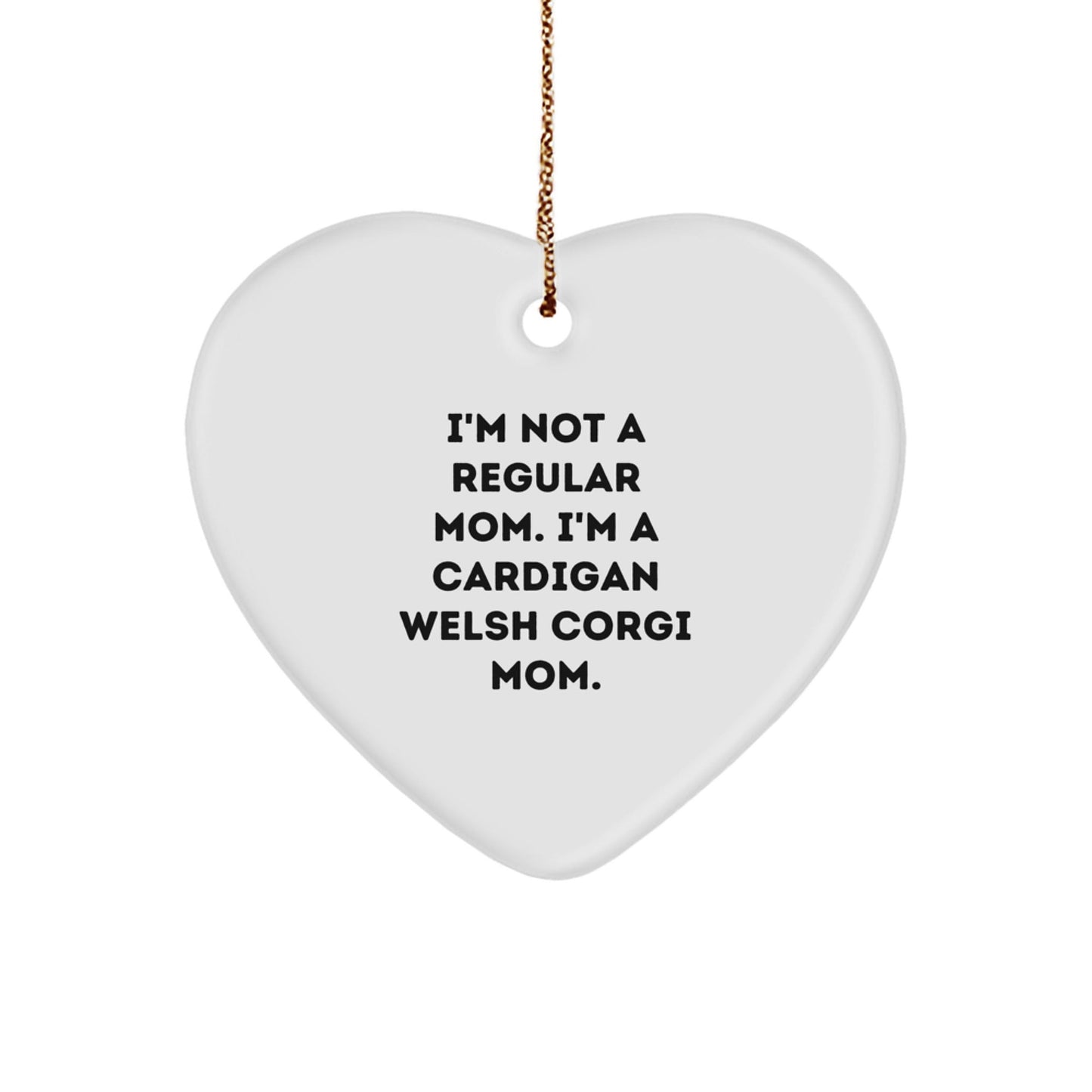 Funny Cardigan Welsh Corgi Mom Gifts for Friends - Heart Ornament with 'I'm Not A Regular Mom. I'm A Cardigan Welsh Corgi Mom.' Quote - Christmas Unique Gifts from Family - Victory Thru Vision