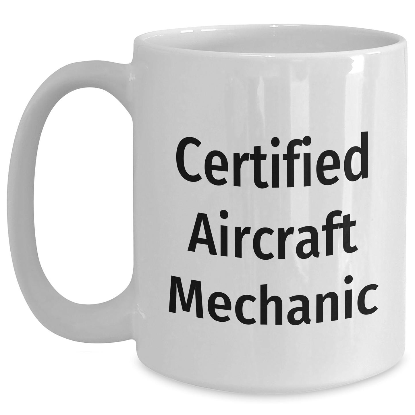 Funny Certified Aircraft Mechanic White Coffee Mug, Gifts from Friends for Father's Day, Quote: 'Certified Aircraft Mechanic' - Victory Thru Vision