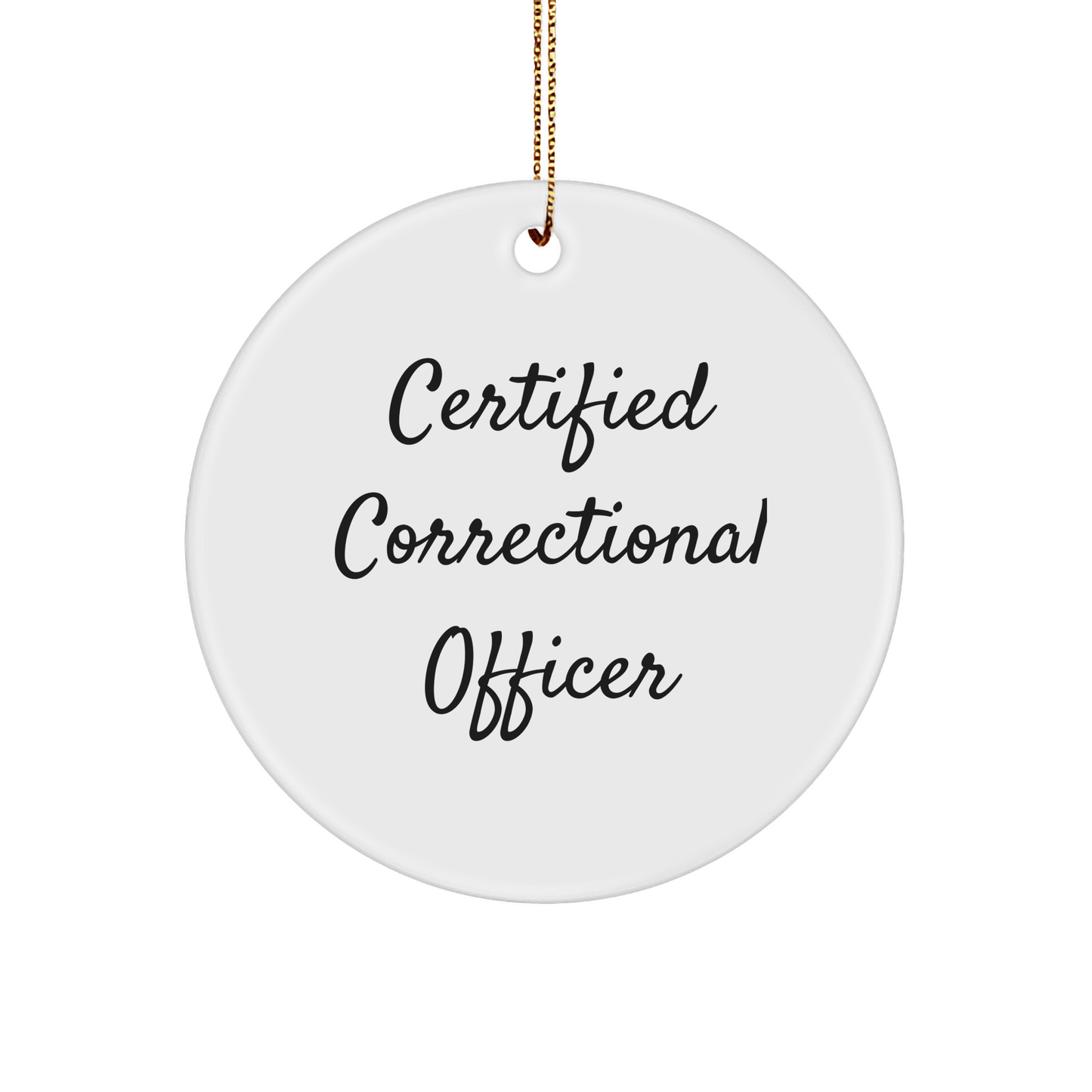 Funny 'Certified Correctional Officer' Circle Ornament, Gifts from Friends for Christmas Unique Gifts - Victory Thru Vision