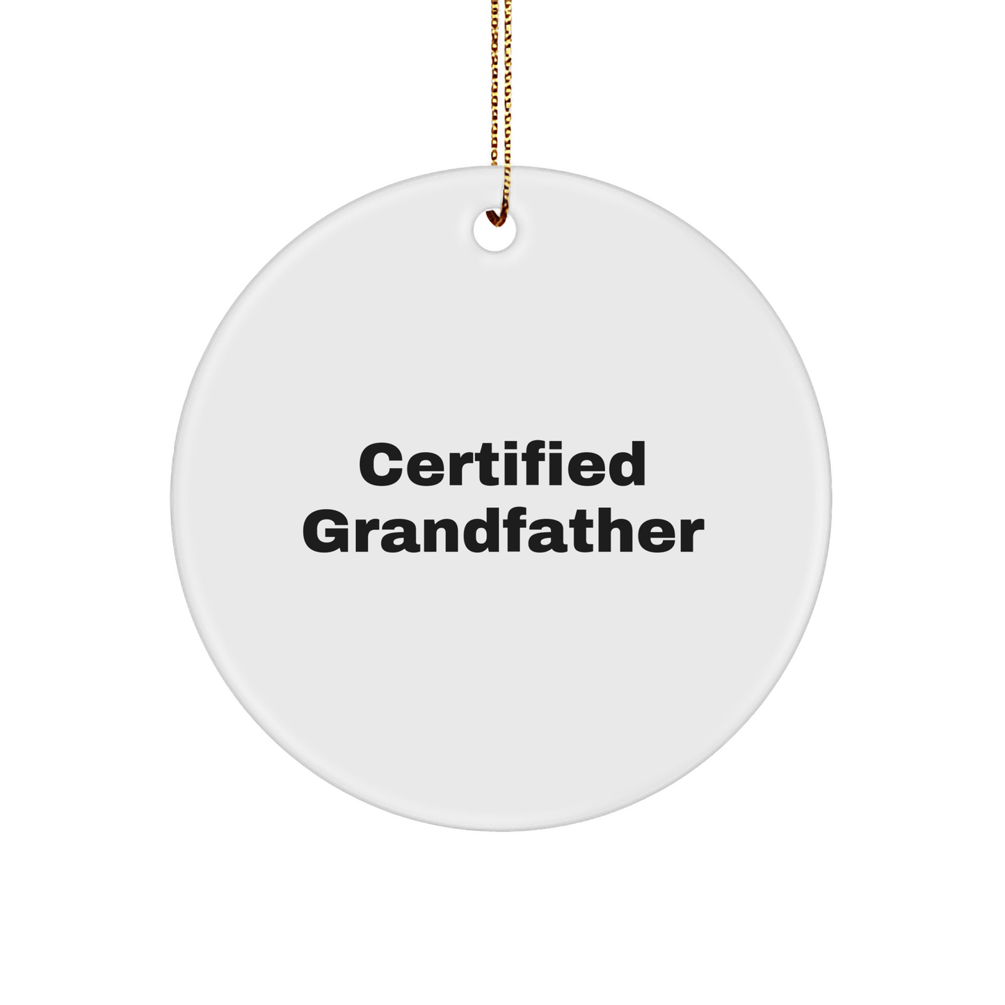 Funny Certified Grandfather Circle Ornament Gifts from Men to Grandfather for Christmas - Victory Thru Vision