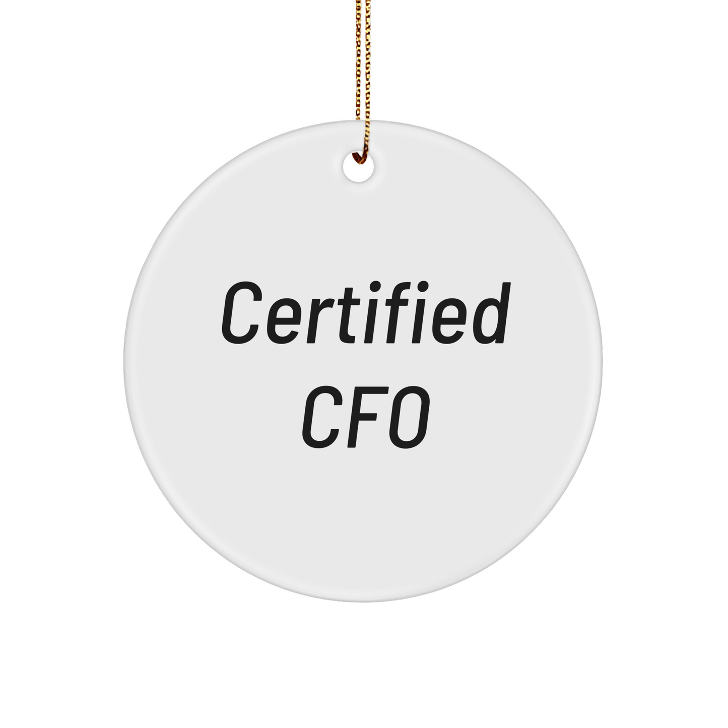 Funny CFO Gifts for Men, Certified CFO, Circle Ornament, Christmas Unique Gifts from Friends, 'Certified CFO' MDF Ornament - Victory Thru Vision