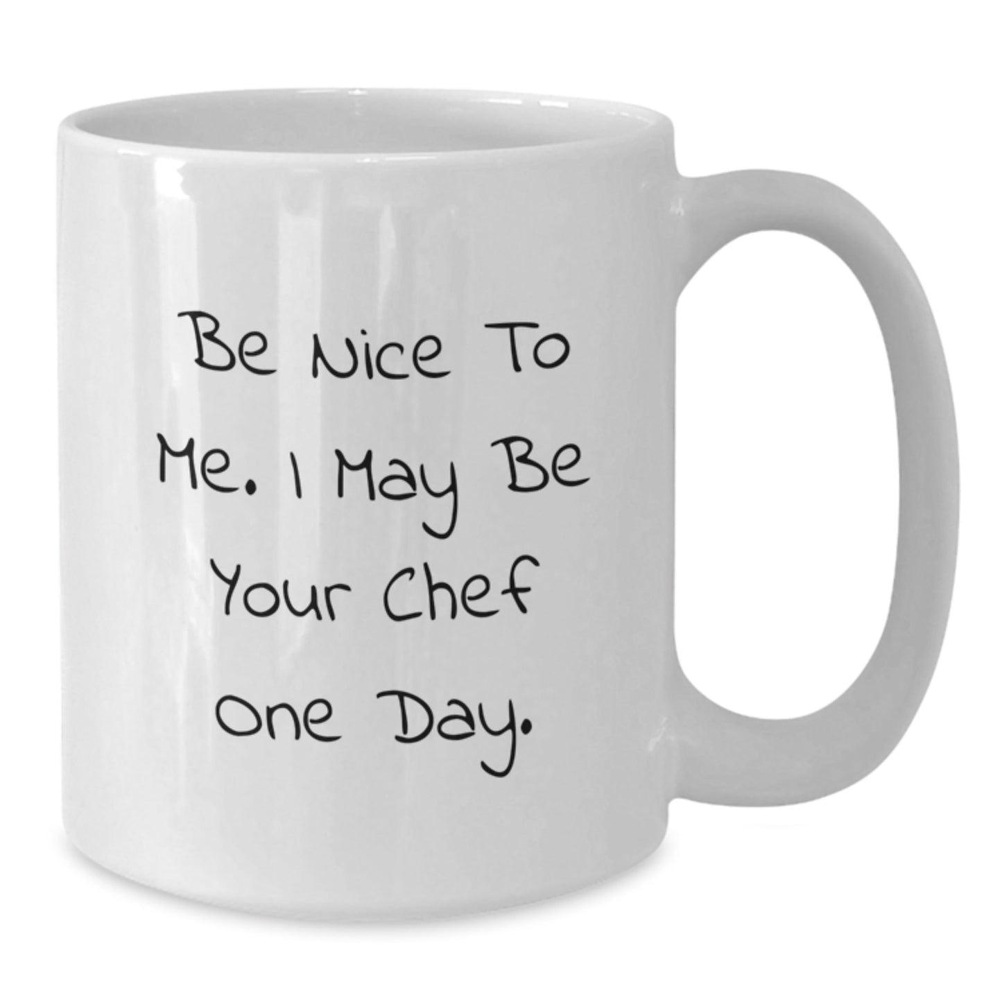 Funny Chef Quote White Coffee Mug, Gifts from Friends to Chef, Birthday Unique Gifts for Chef, Be Nice to Me I May Be Your Chef One Day, 11oz and 15oz Options - Victory Thru Vision