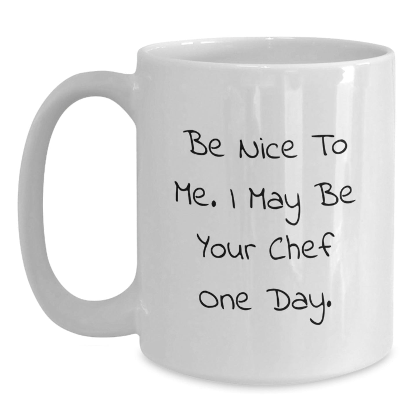 Funny Chef Quote White Coffee Mug, Gifts from Friends to Chef, Birthday Unique Gifts for Chef, Be Nice to Me I May Be Your Chef One Day, 11oz and 15oz Options - Victory Thru Vision
