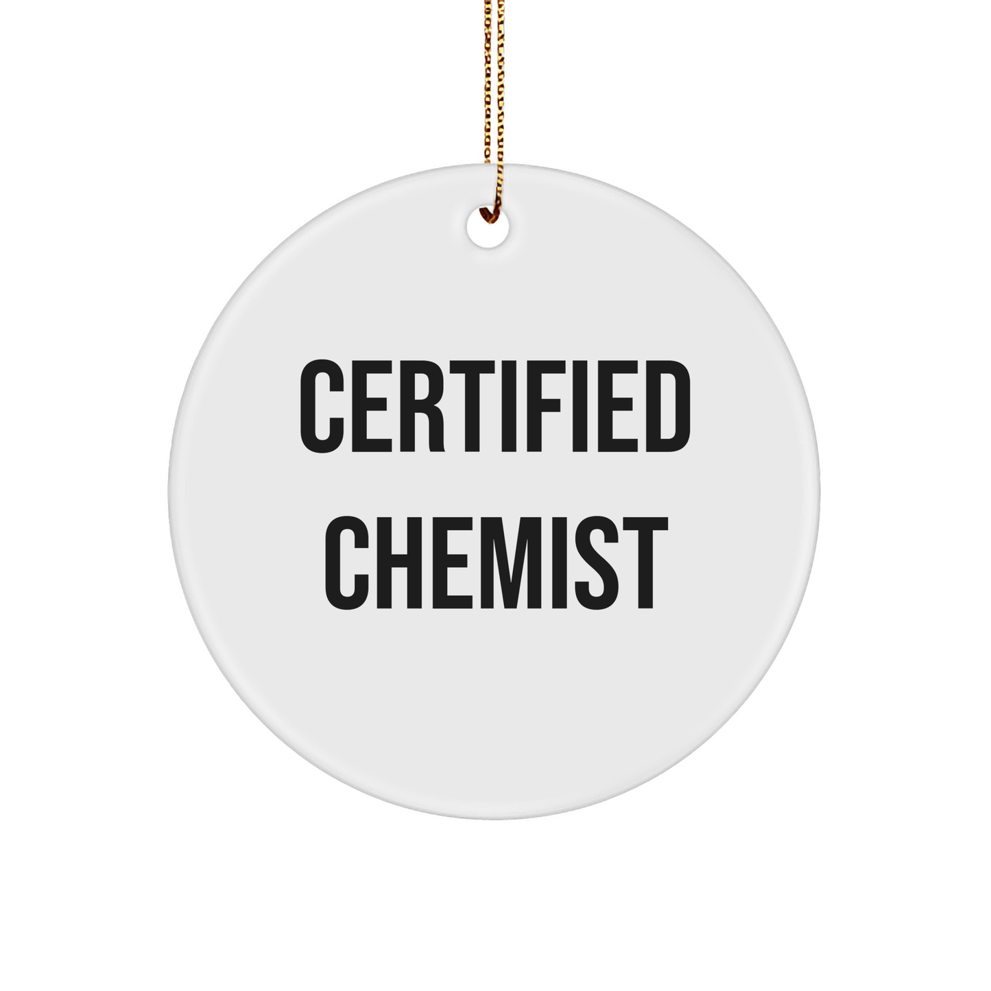 Funny Chemist Gifts from Friends - Certified Chemist Circle Ornament, Christmas Unique Presents for Chemist, White Circle Shaped, Durable MDF Material with High Gloss Finish - Victory Thru Vision