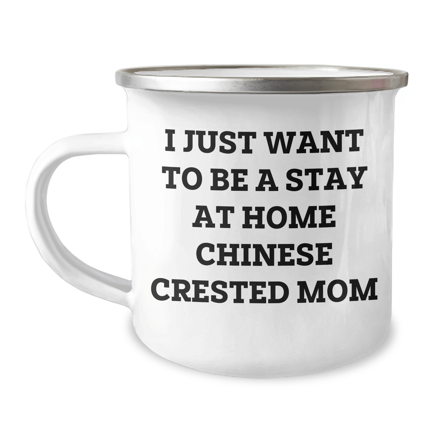 Funny Chinese Crested Dog Mom Camping Mug Gifts from Mom for Chinese Crested Dog Dad on Father's Day, I Just Want To Be A Stay At Home Chinese Crested Mom - 12 oz Stainless Steel with Enamel Finish - Victory Thru Vision