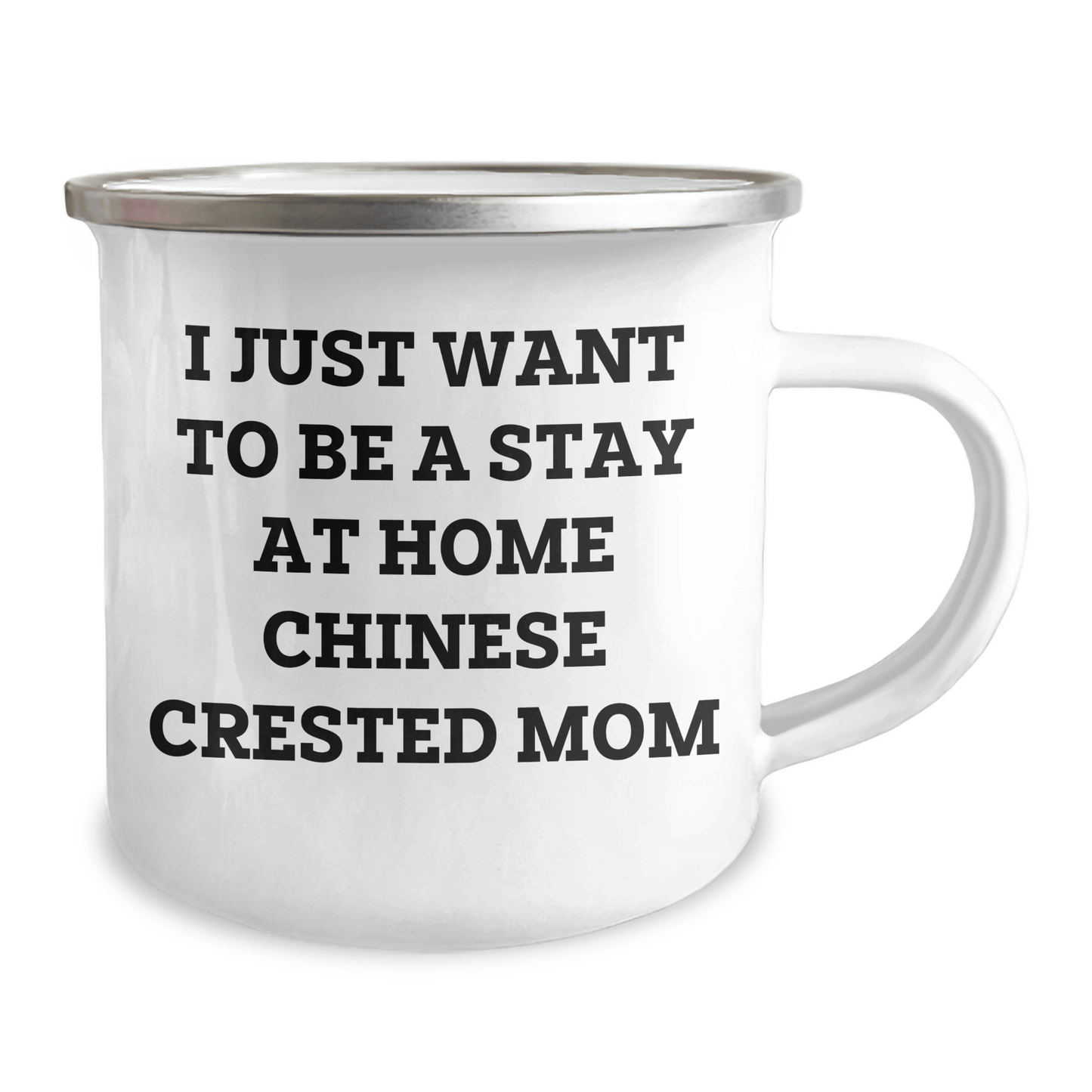 Funny Chinese Crested Dog Mom Camping Mug Gifts from Mom for Chinese Crested Dog Dad on Father's Day, I Just Want To Be A Stay At Home Chinese Crested Mom - 12 oz Stainless Steel with Enamel Finish - Victory Thru Vision