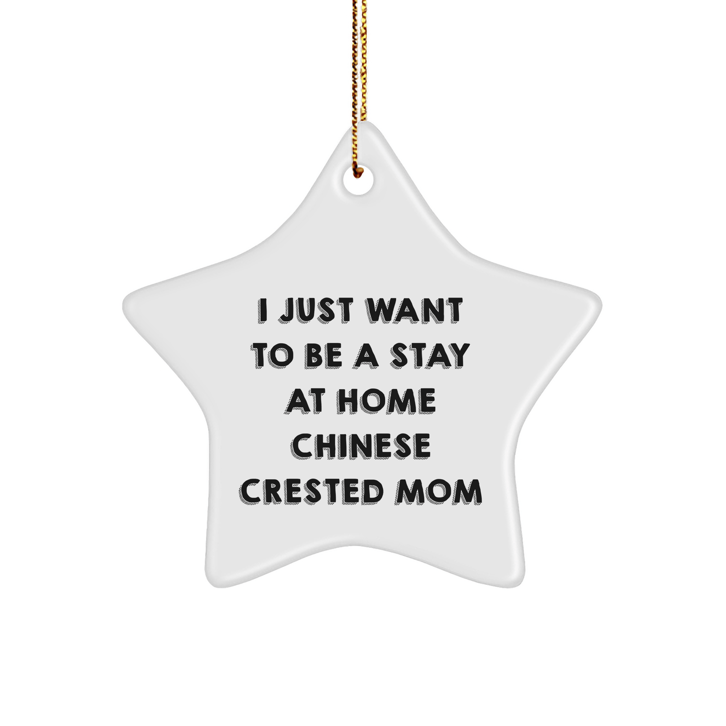 Funny Chinese Crested Dog Mom Gifts for Christmas - I Just Want To Be A Stay At Home Mom Star Ornament from Friends, Family, or Coworkers - Victory Thru Vision