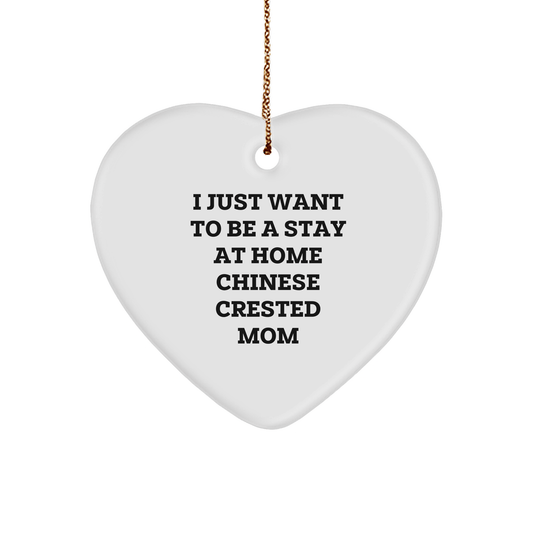 Funny Chinese Crested Dog Mom Gifts from Friends - 'I Just Want To Be A Stay At Home Chinese Crested Mom' Heart Ornament for Christmas - Victory Thru Vision