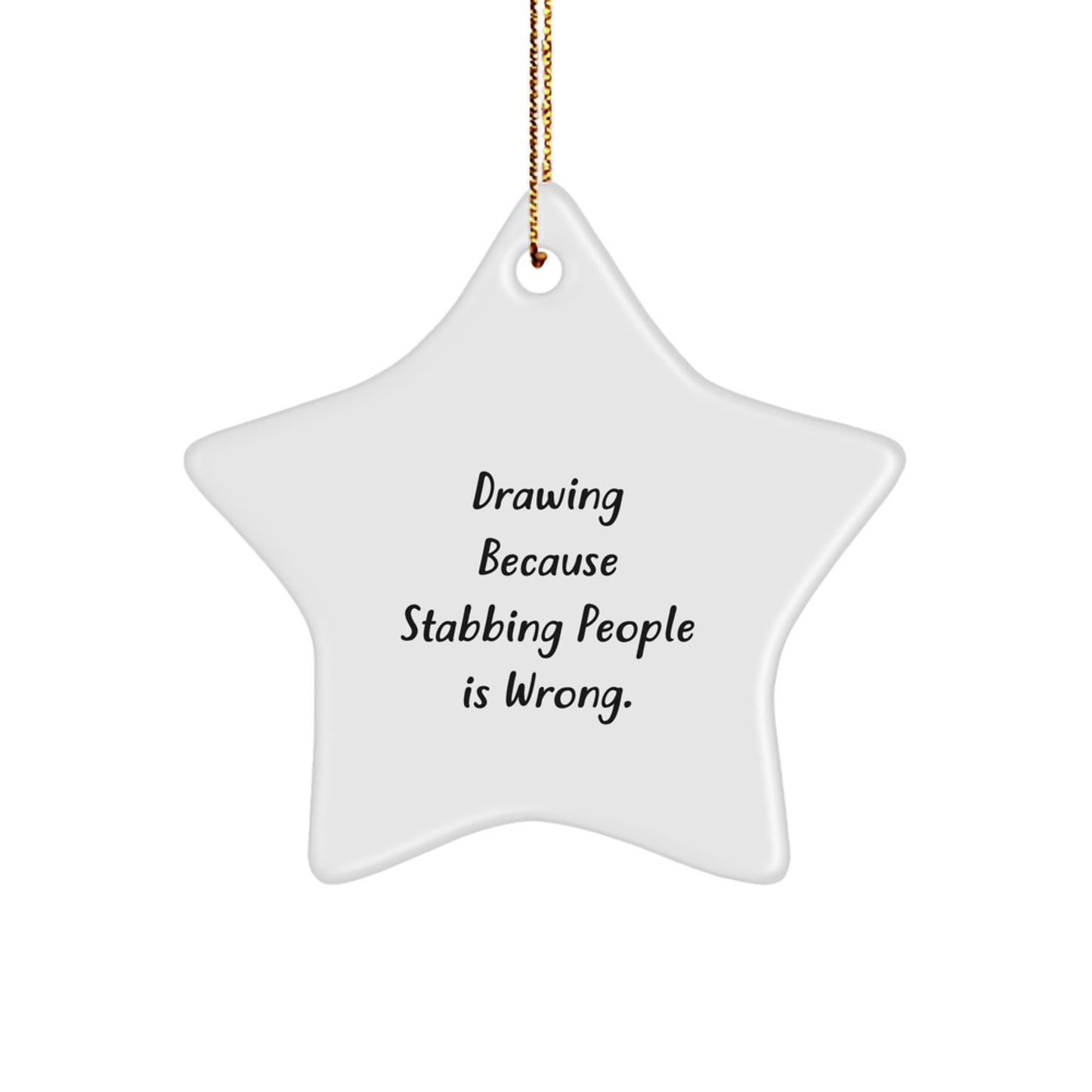 Funny Christmas Drawing Star Ornament Gifts from Friends for Drawing Enthusiasts, Drawing Because Stabbing People Is Wrong., Unique Star Ornament Gifts for Men, Women, Coworkers, and Family - Victory Thru Vision