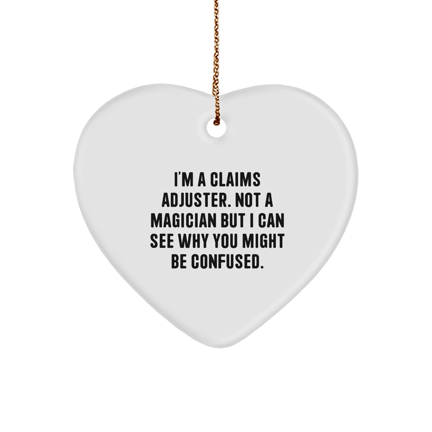 Funny Claims Adjuster Gift Idea, I'm A Claims Adjuster, Not A Magician, Heart Ornament from Friends, Gifts for Claims Adjuster, Unique Christmas Unique Gifts - Victory Thru Vision
