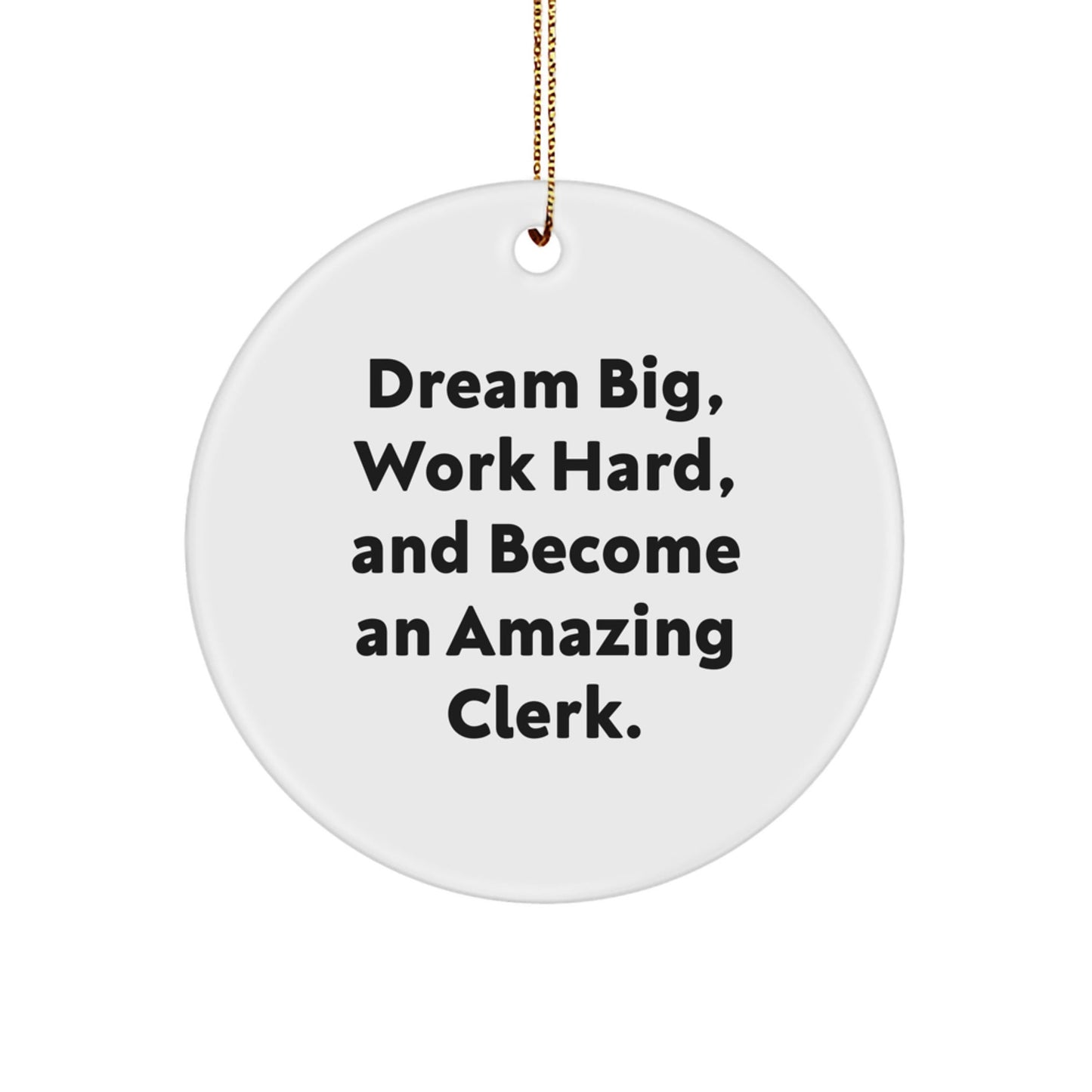 Funny Clerk Gifts - 'Dream Big, Work Hard, And Become An Amazing Clerk.' Circle Ornament, Gifts from Family for Clerk, Christmas Unique Gifts - Victory Thru Vision