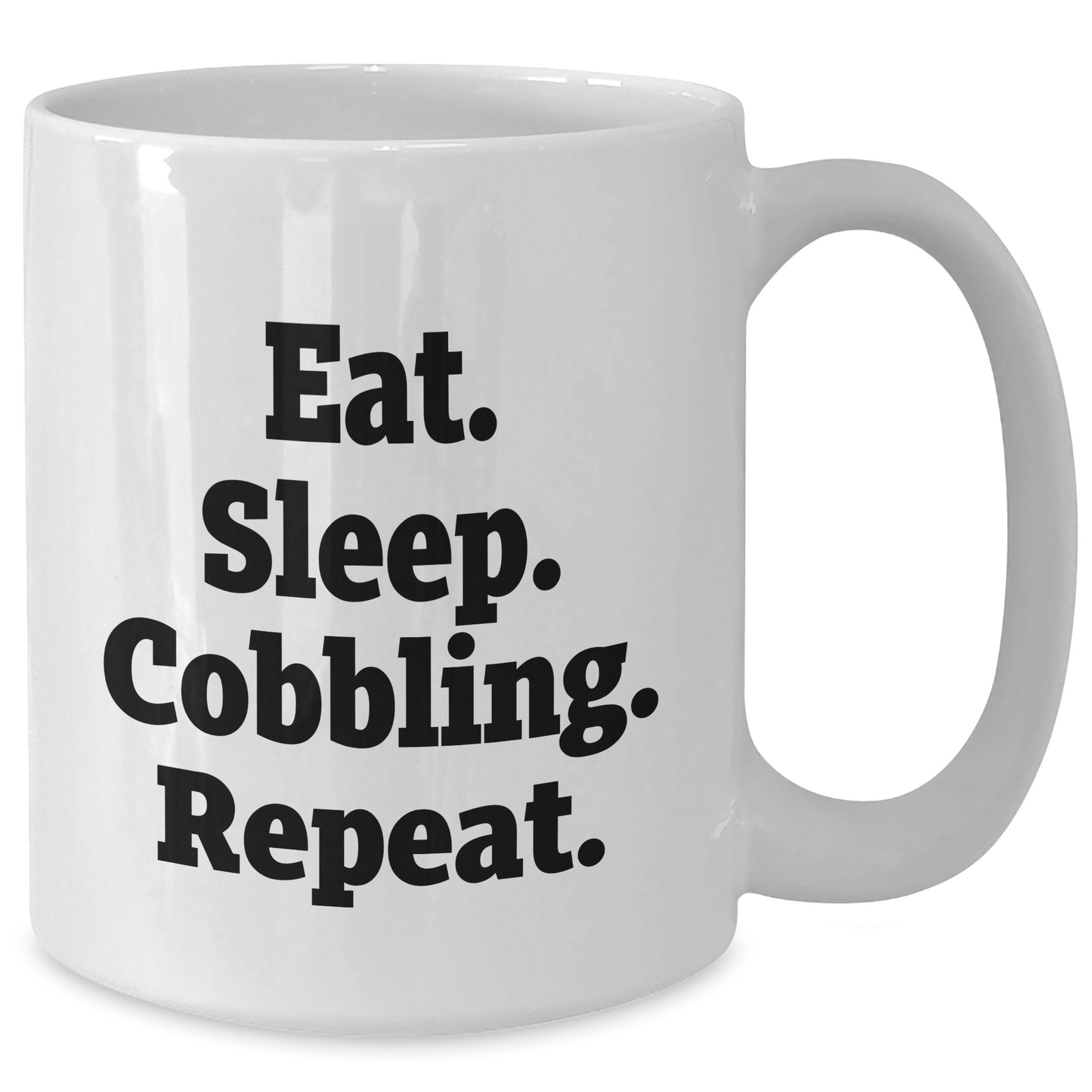 Funny Cobbling Quotes Gifts for Men Friends and Family on Father's Day, Eat. Sleep. Cobbling. Repeat. White Coffee Mug, 11oz and 15oz Capacity, Ceramic, Microwave and Dishwasher Safe - Victory Thru Vision