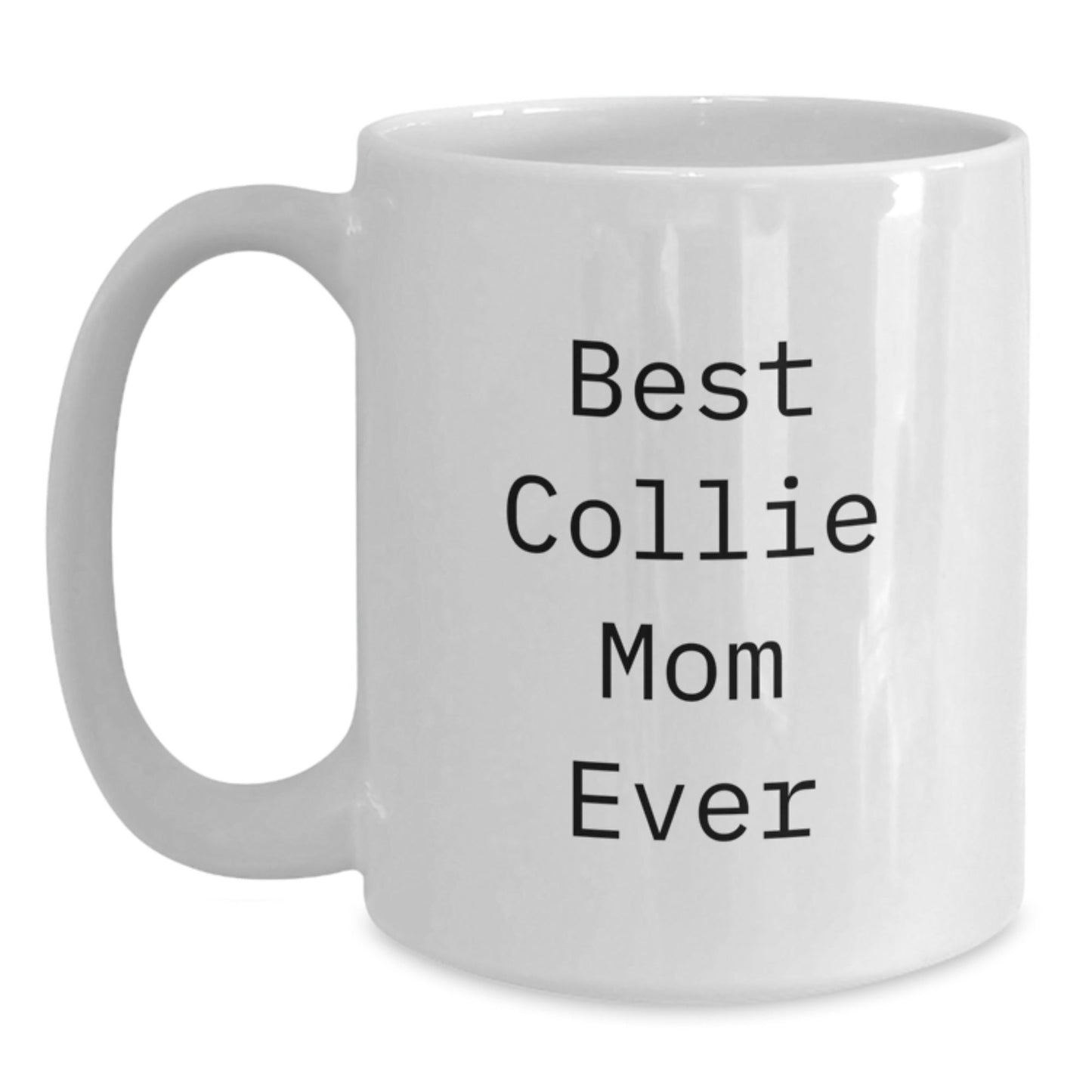Funny Collie Dog Mom Gifts from Friends for Birthday, Best Collie Mom Ever Quote on White Coffee Mug, 11oz or 15oz Capacity, Microwave and Dishwasher Safe, Gifts for Collie Dog Lovers - Victory Thru Vision