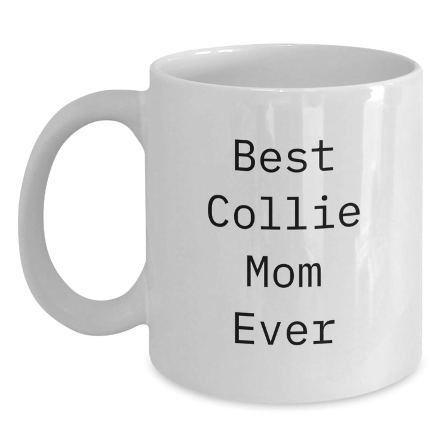 Funny Collie Dog Mom Gifts from Friends for Birthday, Best Collie Mom Ever Quote on White Coffee Mug, 11oz or 15oz Capacity, Microwave and Dishwasher Safe, Gifts for Collie Dog Lovers - Victory Thru Vision