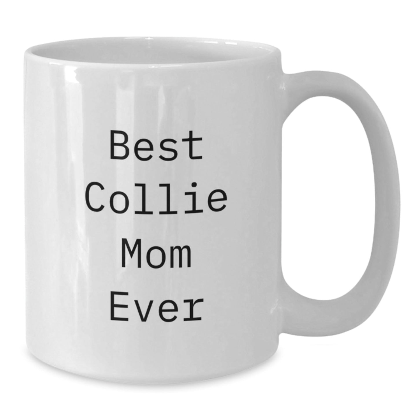 Funny Collie Dog Mom Gifts from Friends for Birthday, Best Collie Mom Ever Quote on White Coffee Mug, 11oz or 15oz Capacity, Microwave and Dishwasher Safe, Gifts for Collie Dog Lovers - Victory Thru Vision